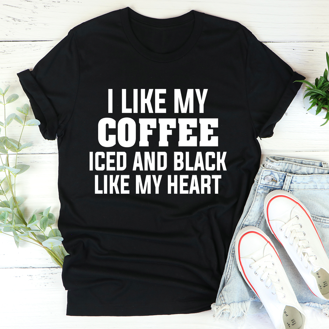 I Like My Coffee Iced And Black Like My Heart T-Shirt