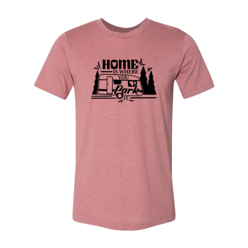 Home Is Where You Park It Shirt