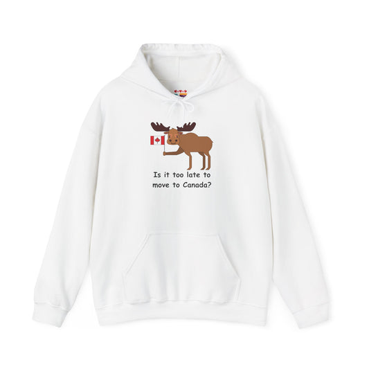 Funny Canadian Moose Hoodie - 'Is it too late to move to Canada?'