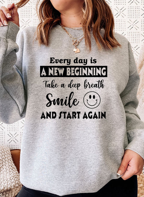 Every Day Is A New Beginning Sweat Shirt