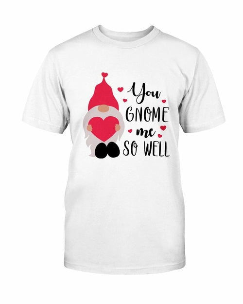 You Gnome Me So Well Shirt