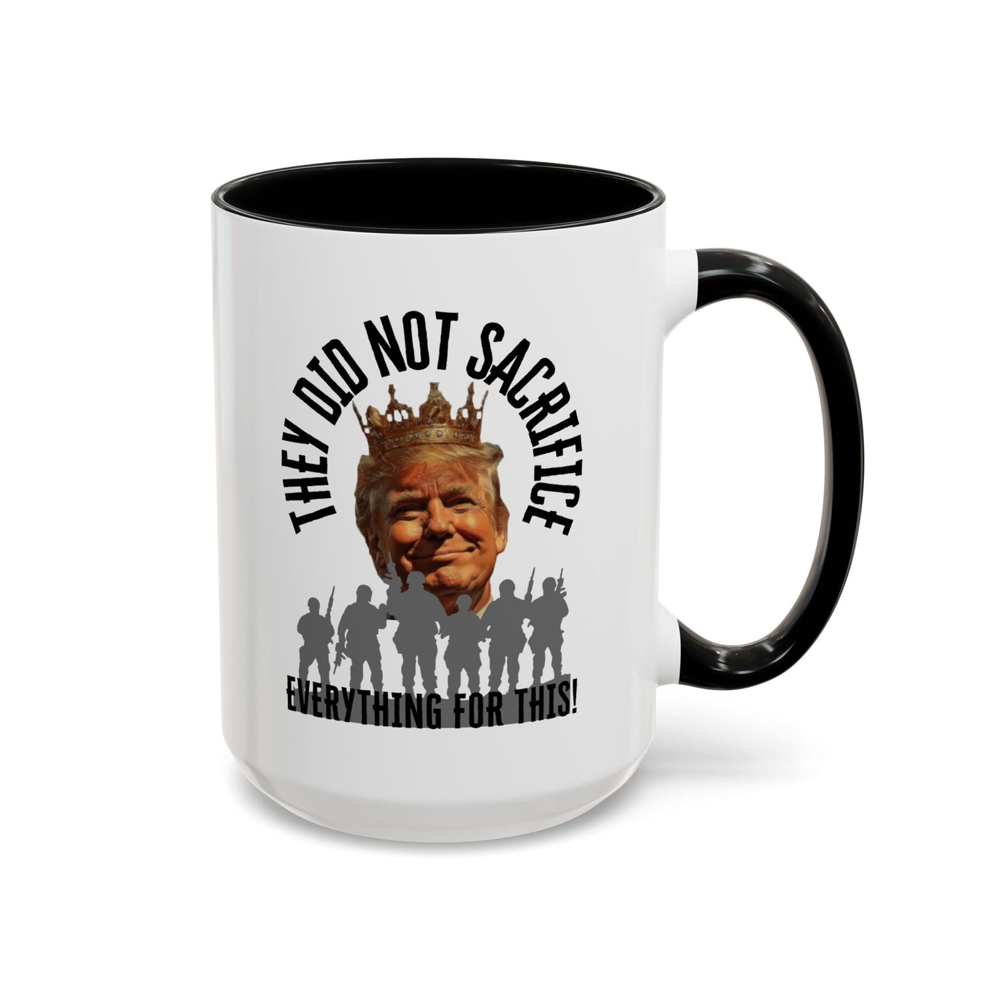 Political Coffee Mug - "They Did Not Sacrifice Everything for This!"