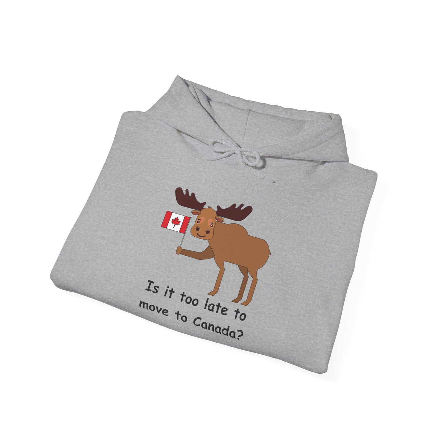 Funny Canadian Moose Hoodie - 'Is it too late to move to Canada?'