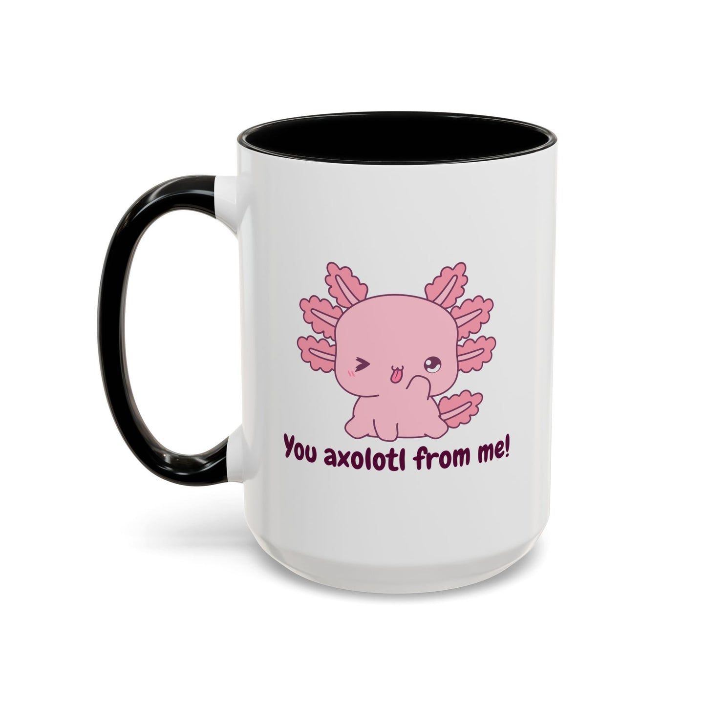 Cute Axolotl Coffee Mug - You Axolotl From Me! - Fun Gift for Pun Lovers