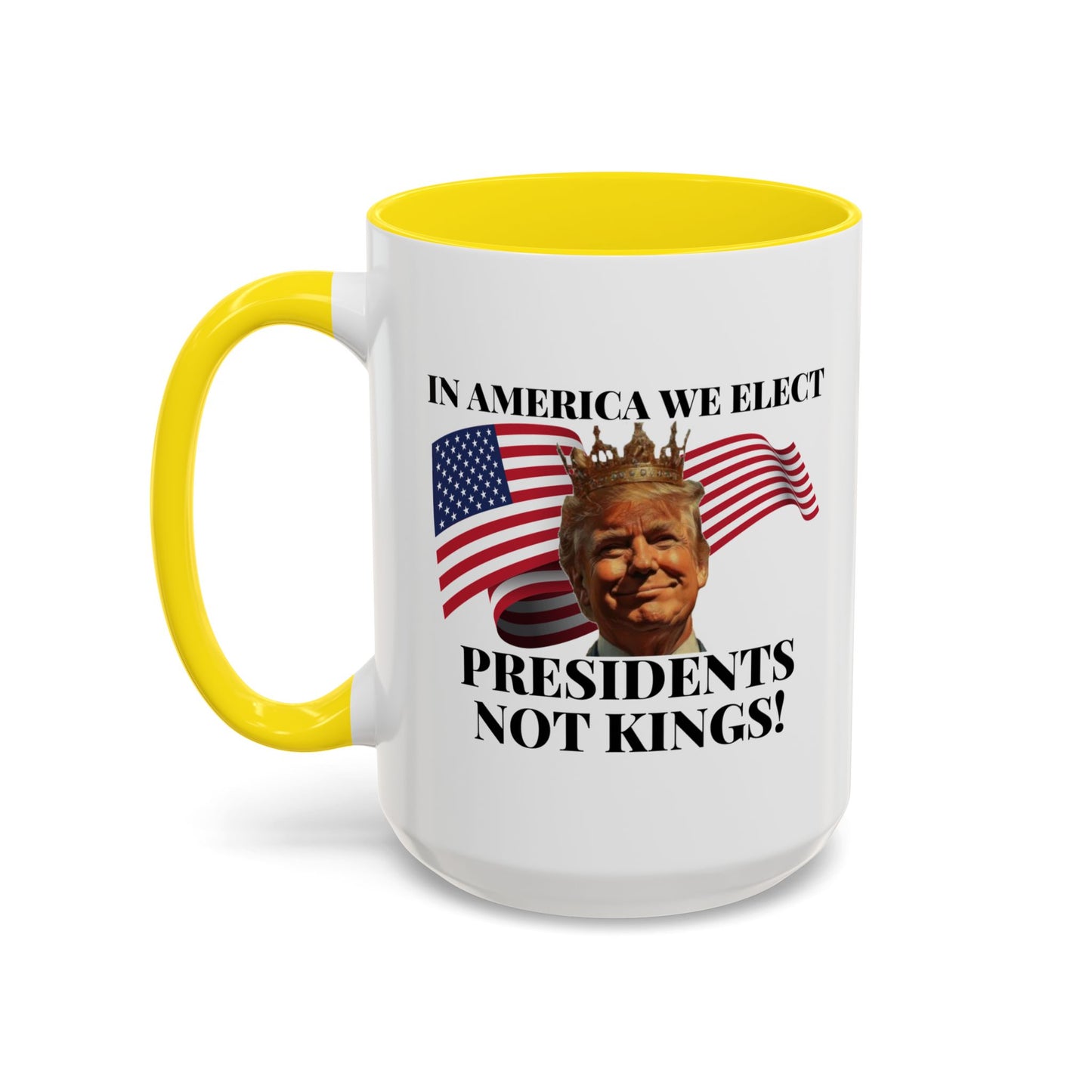 Patriotic Coffee Mug - "In America We Elect Presidents Not Kings!" - 15oz