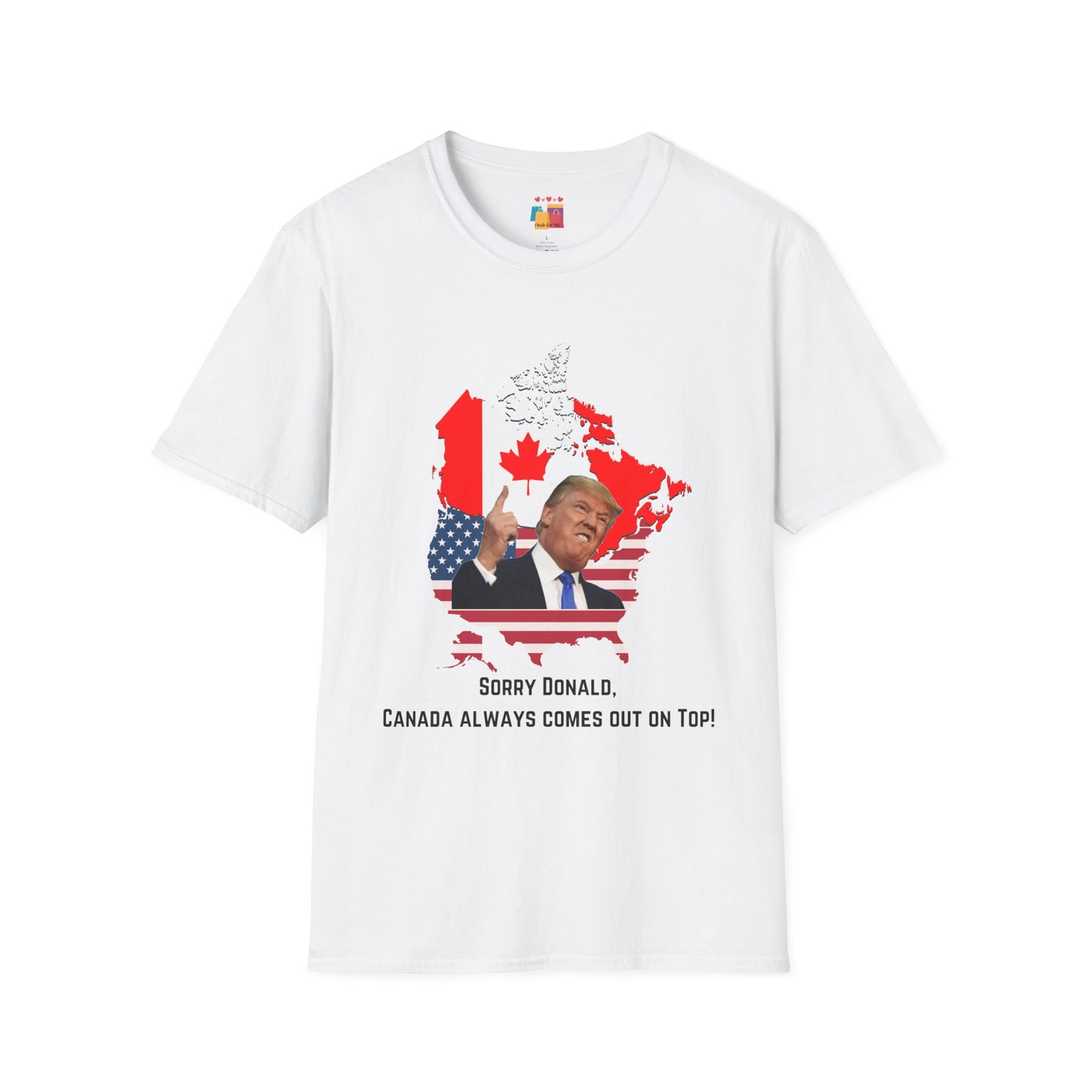 Unisex Softstyle T-Shirt - "Sorry Donald, Canada Always Comes Out On Top!" - Fun Political Graphic Tee