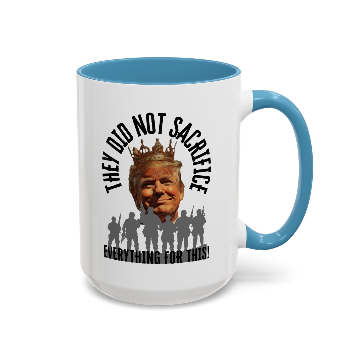 Political Coffee Mug - "They Did Not Sacrifice Everything for This!"