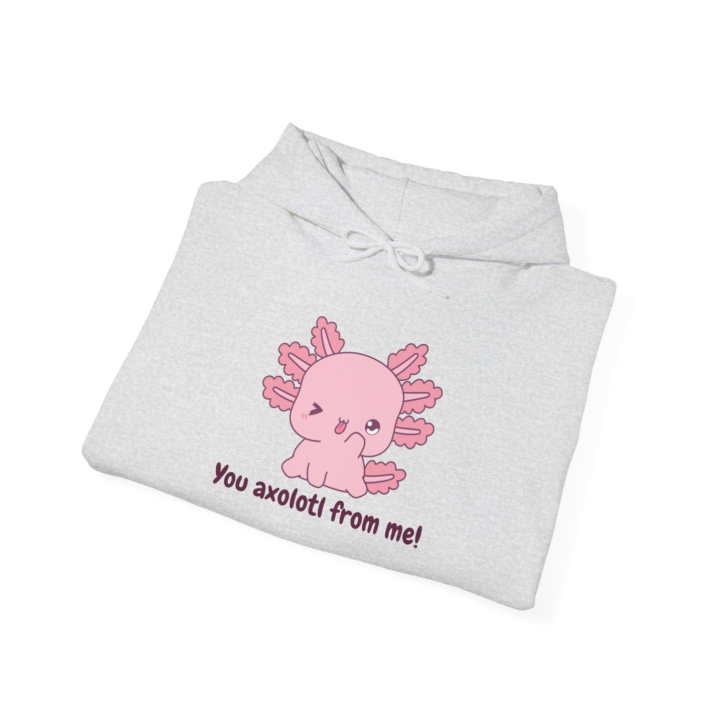 Funny Axolotl Hoodie - "You Axolotl From Me!" - Unisex Heavy Blend Sweatshirt