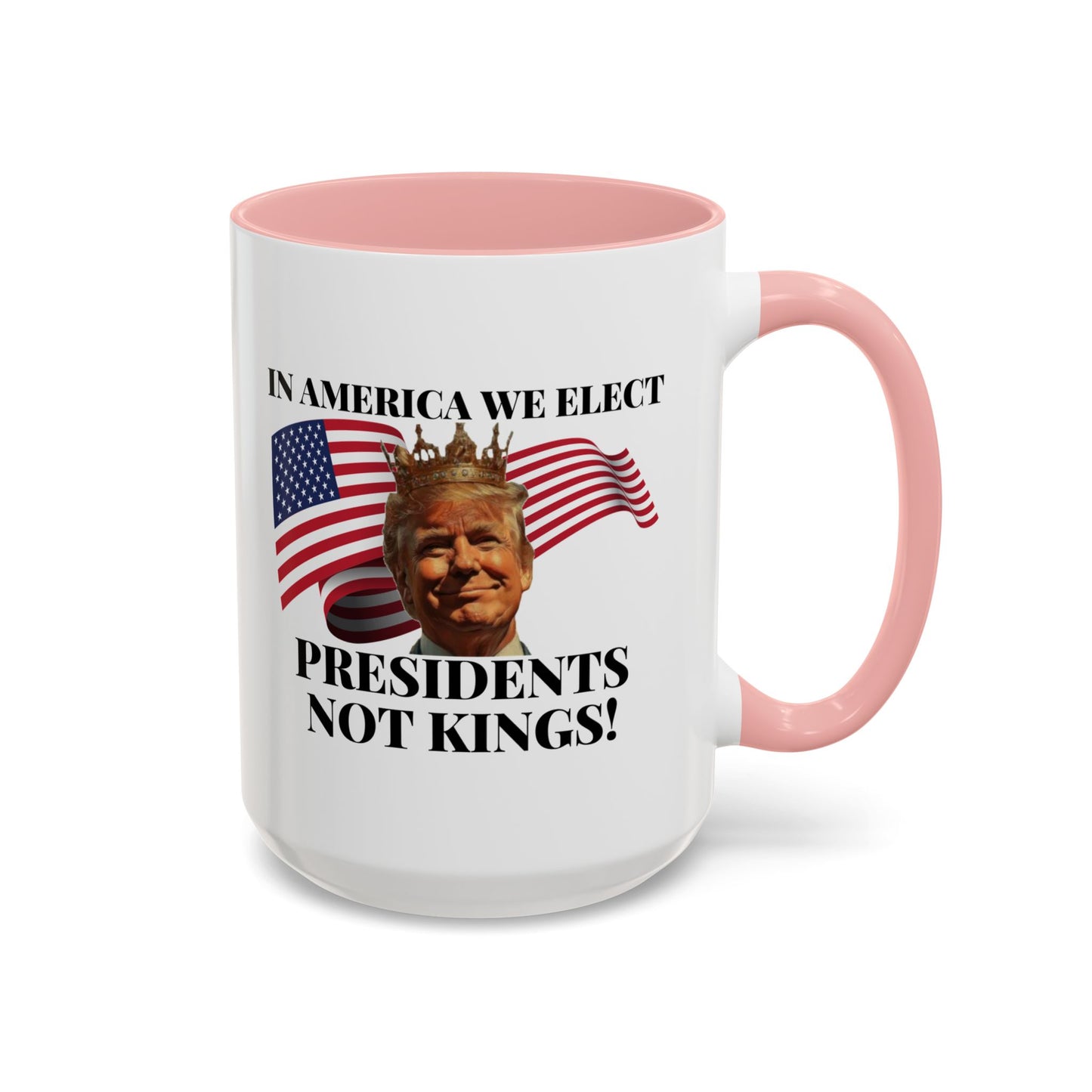 Patriotic Coffee Mug - "In America We Elect Presidents Not Kings!" - 15oz