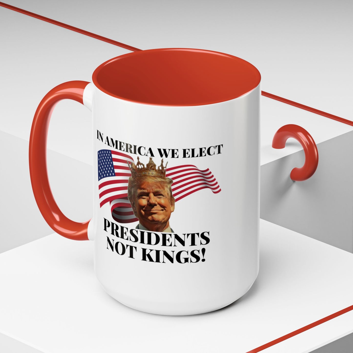 Patriotic Coffee Mug - "In America We Elect Presidents Not Kings!" - 15oz