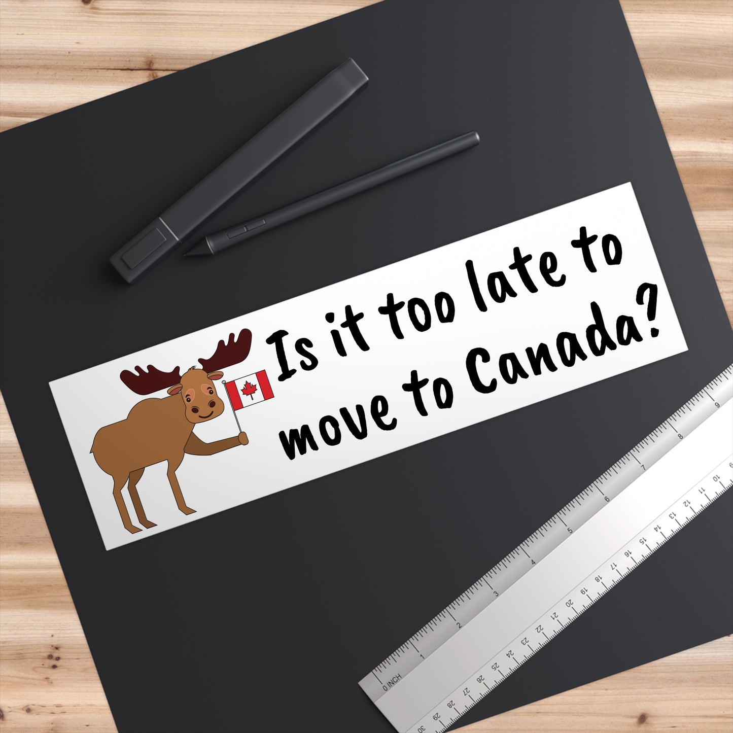 Funny Canadian Moose Bumper Sticker - Is it too late to move to Canada?