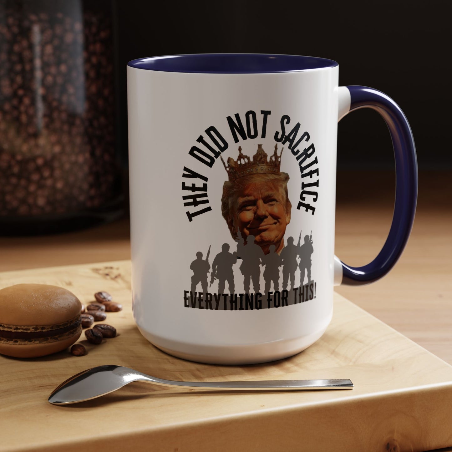 Political Coffee Mug - "They Did Not Sacrifice Everything for This!"