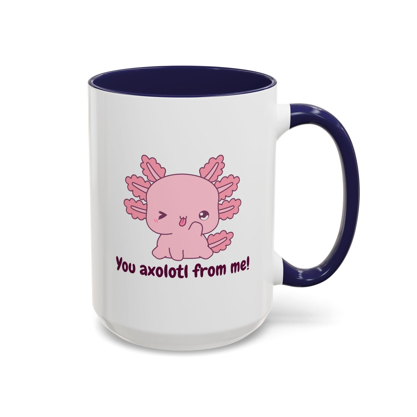 Cute Axolotl Coffee Mug - You Axolotl From Me! - Fun Gift for Pun Lovers