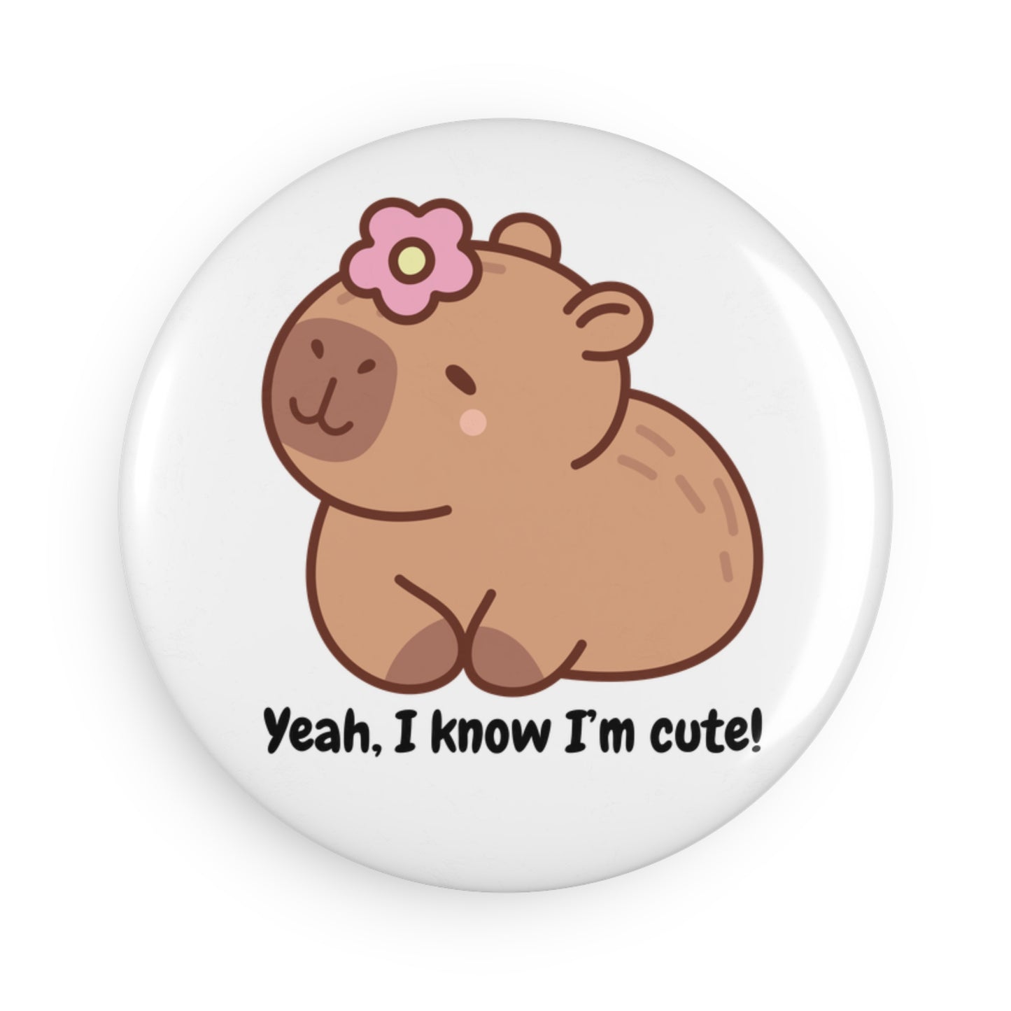 Cute Capybara Button Magnet - 'Yeah, I Know I'm Cute!' - Perfect Gift for Animal Lovers