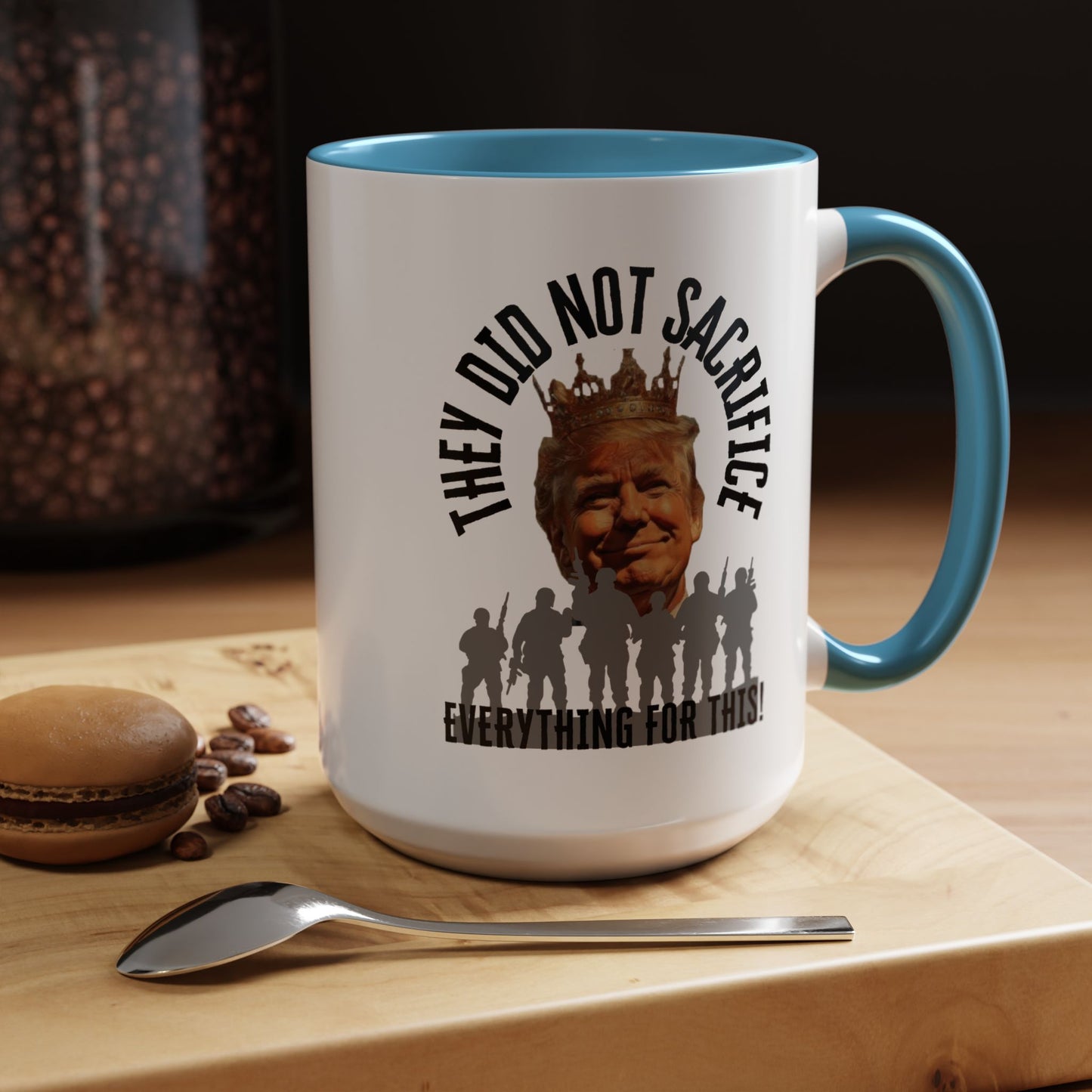 Political Coffee Mug - "They Did Not Sacrifice Everything for This!"