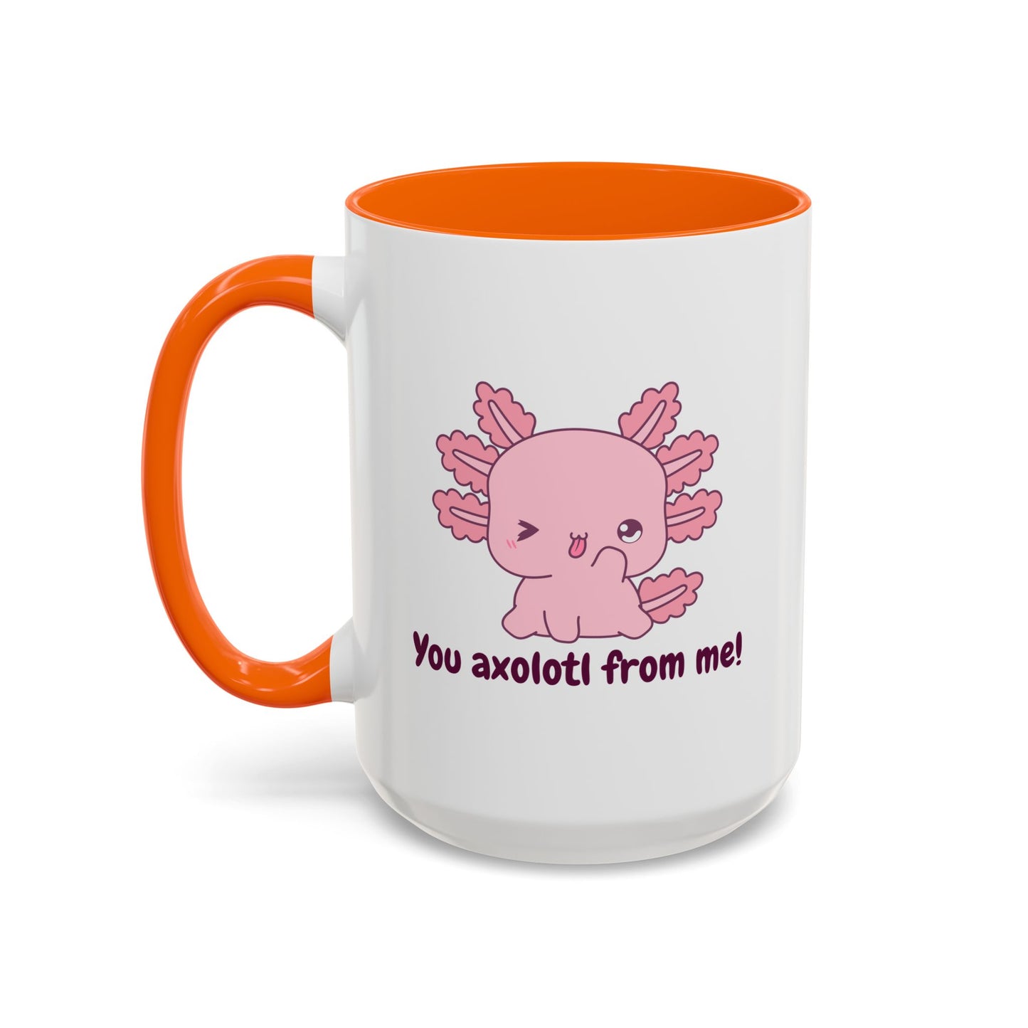 Cute Axolotl Coffee Mug - You Axolotl From Me! - Fun Gift for Pun Lovers