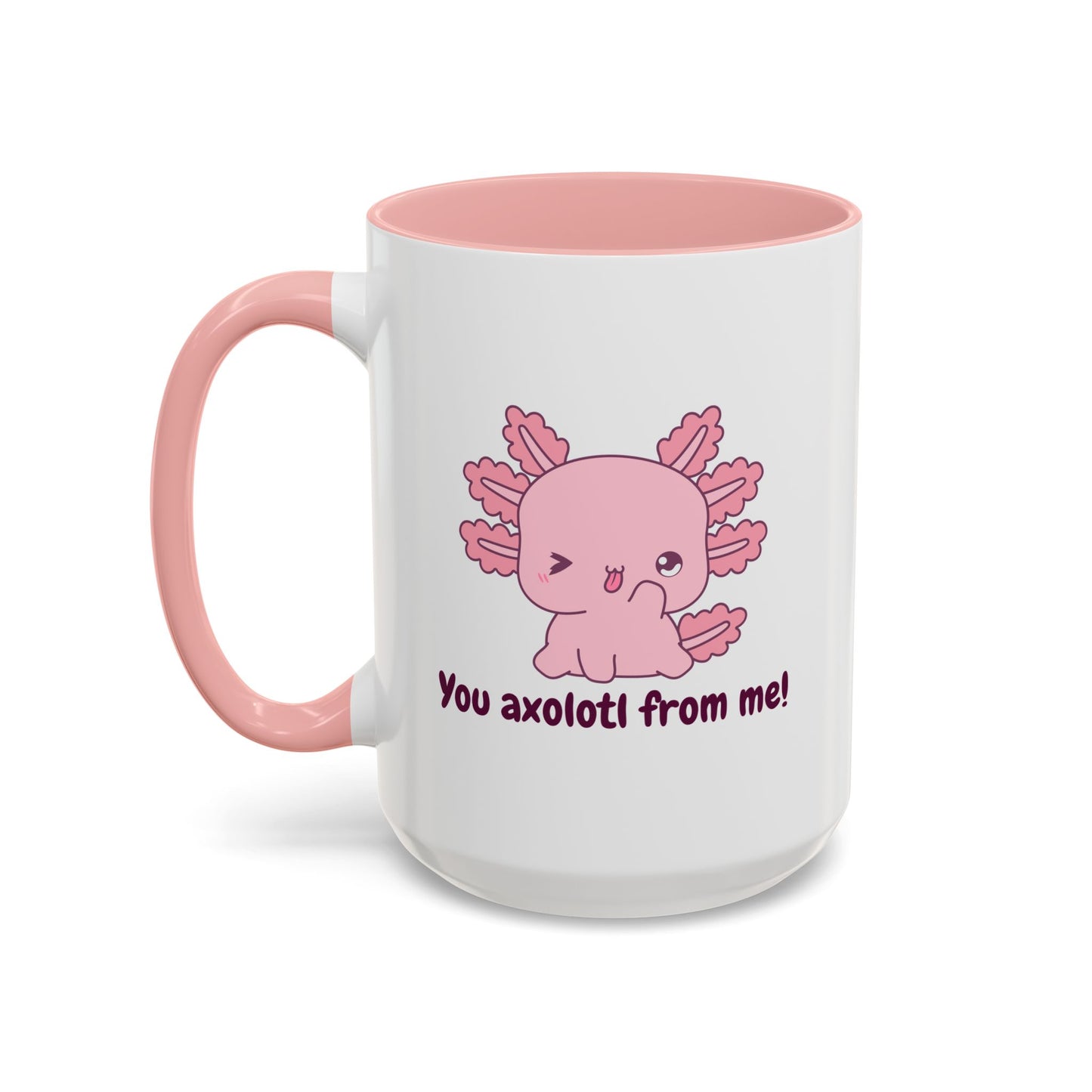 Cute Axolotl Coffee Mug - You Axolotl From Me! - Fun Gift for Pun Lovers