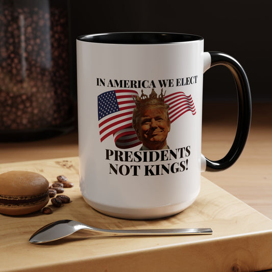 Patriotic Coffee Mug - "In America We Elect Presidents Not Kings!" - 15oz