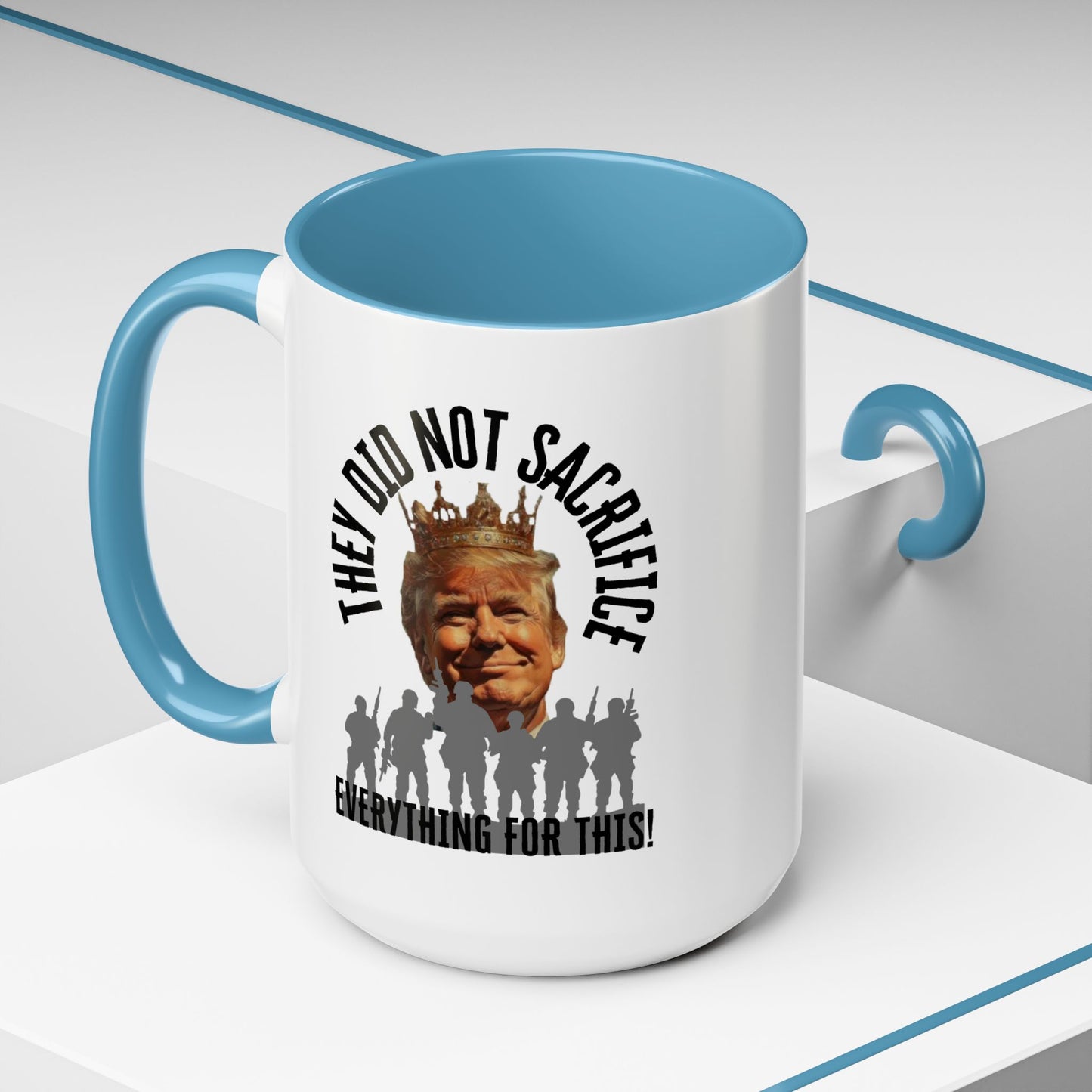 Political Coffee Mug - "They Did Not Sacrifice Everything for This!"