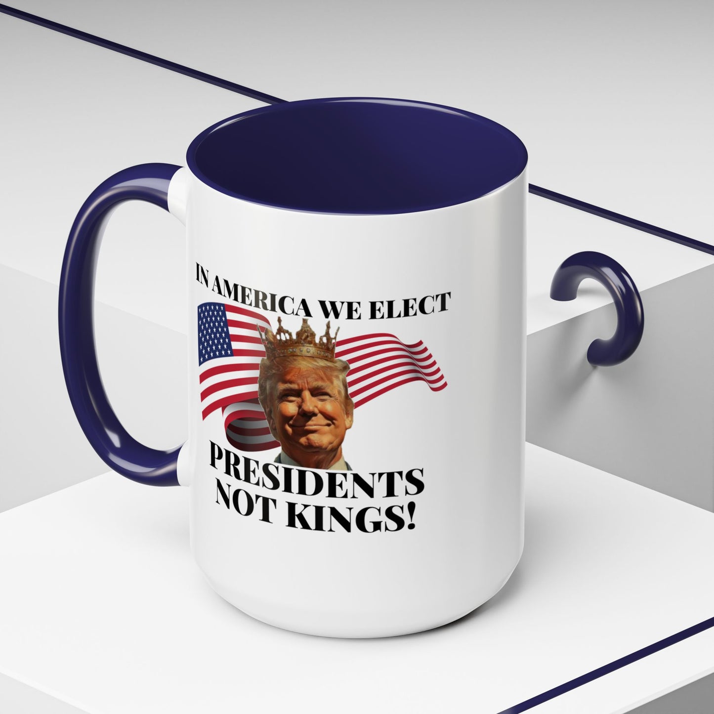 Patriotic Coffee Mug - "In America We Elect Presidents Not Kings!" - 15oz