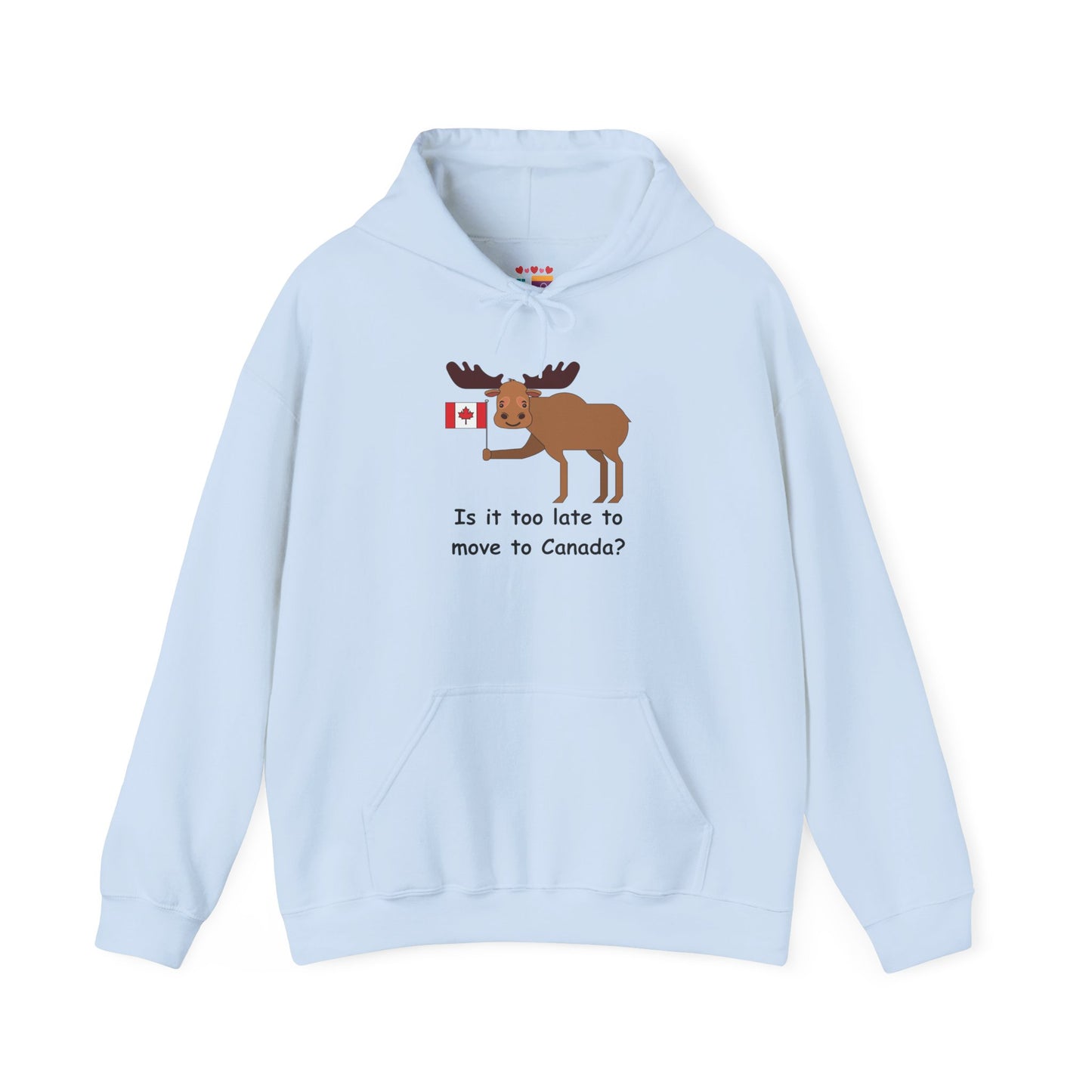 Funny Canadian Moose Hoodie - 'Is it too late to move to Canada?'