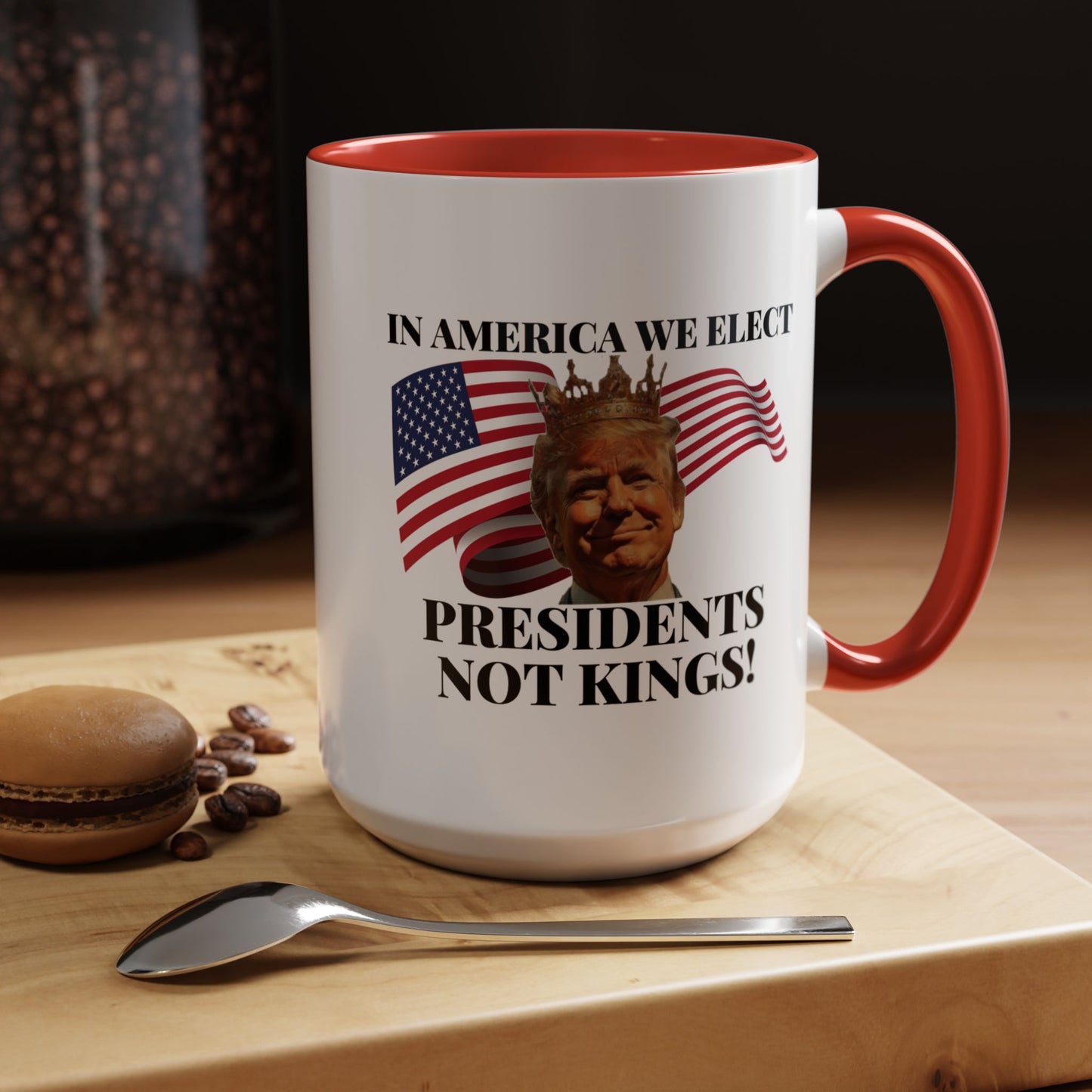 Patriotic Coffee Mug - "In America We Elect Presidents Not Kings!" - 15oz