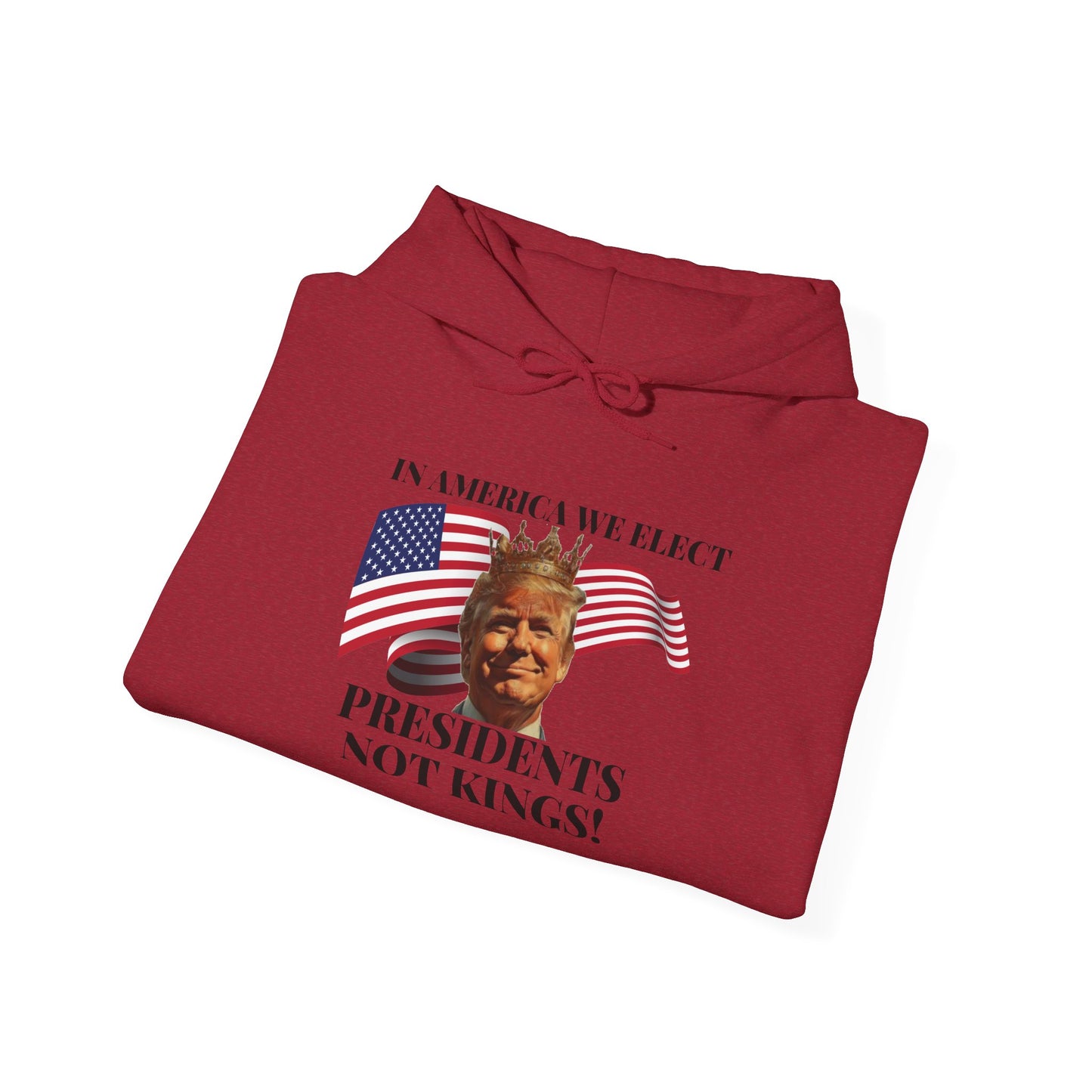 Patriotic Quote Hoodie - 'In America We Elect Presidents Not Kings!'