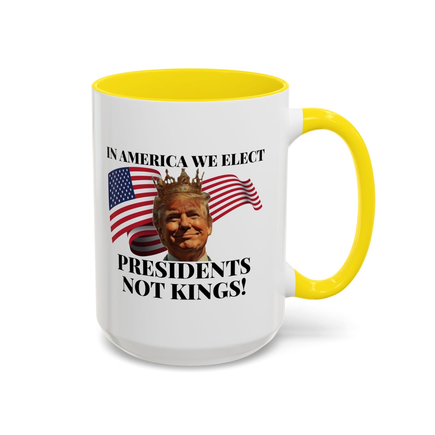 Patriotic Coffee Mug - "In America We Elect Presidents Not Kings!" - 15oz