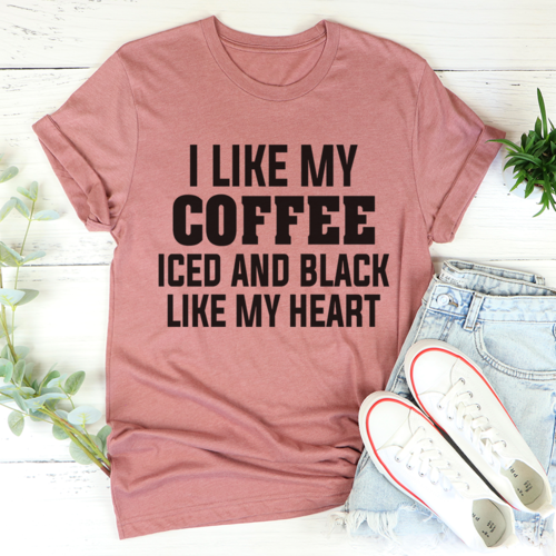 I Like My Coffee Iced And Black Like My Heart T-Shirt