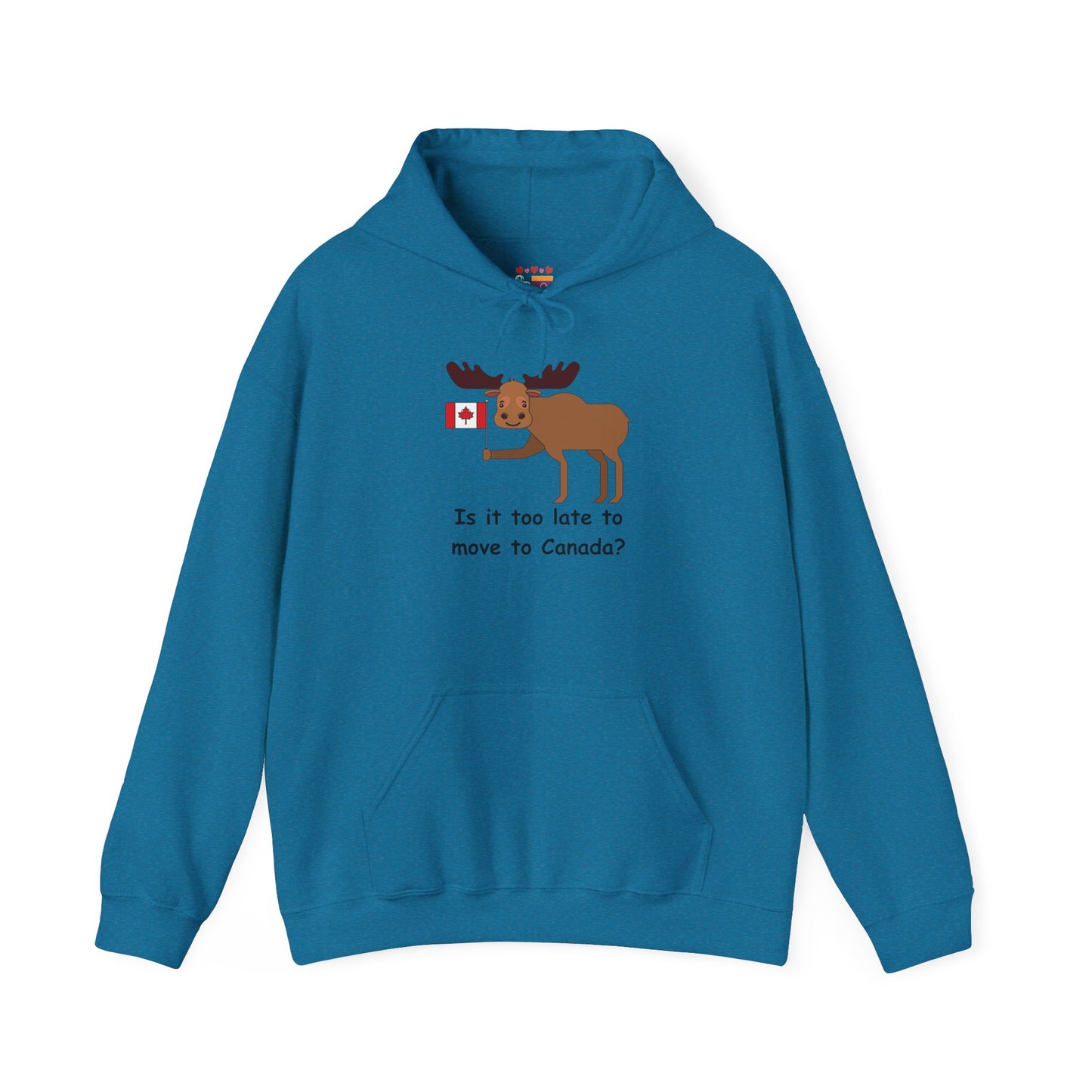 Funny Canadian Moose Hoodie - 'Is it too late to move to Canada?'