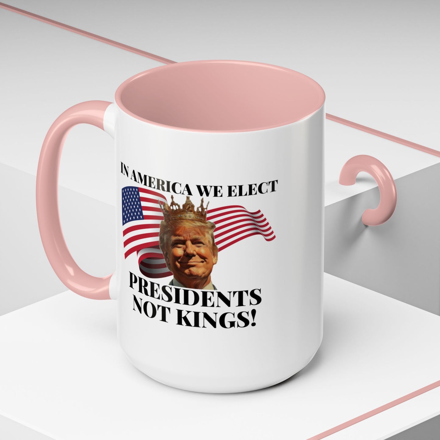 Patriotic Coffee Mug - "In America We Elect Presidents Not Kings!" - 15oz