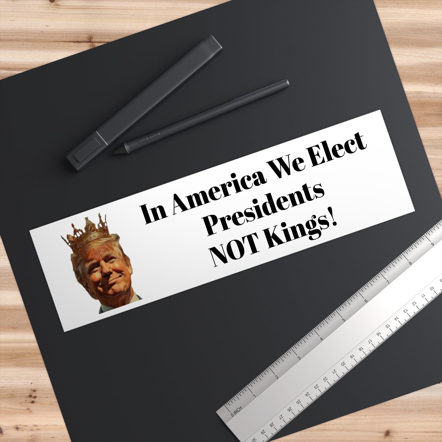 Political Statement Bumper Sticker - 'In America We Elect Presidents NOT Kings!'