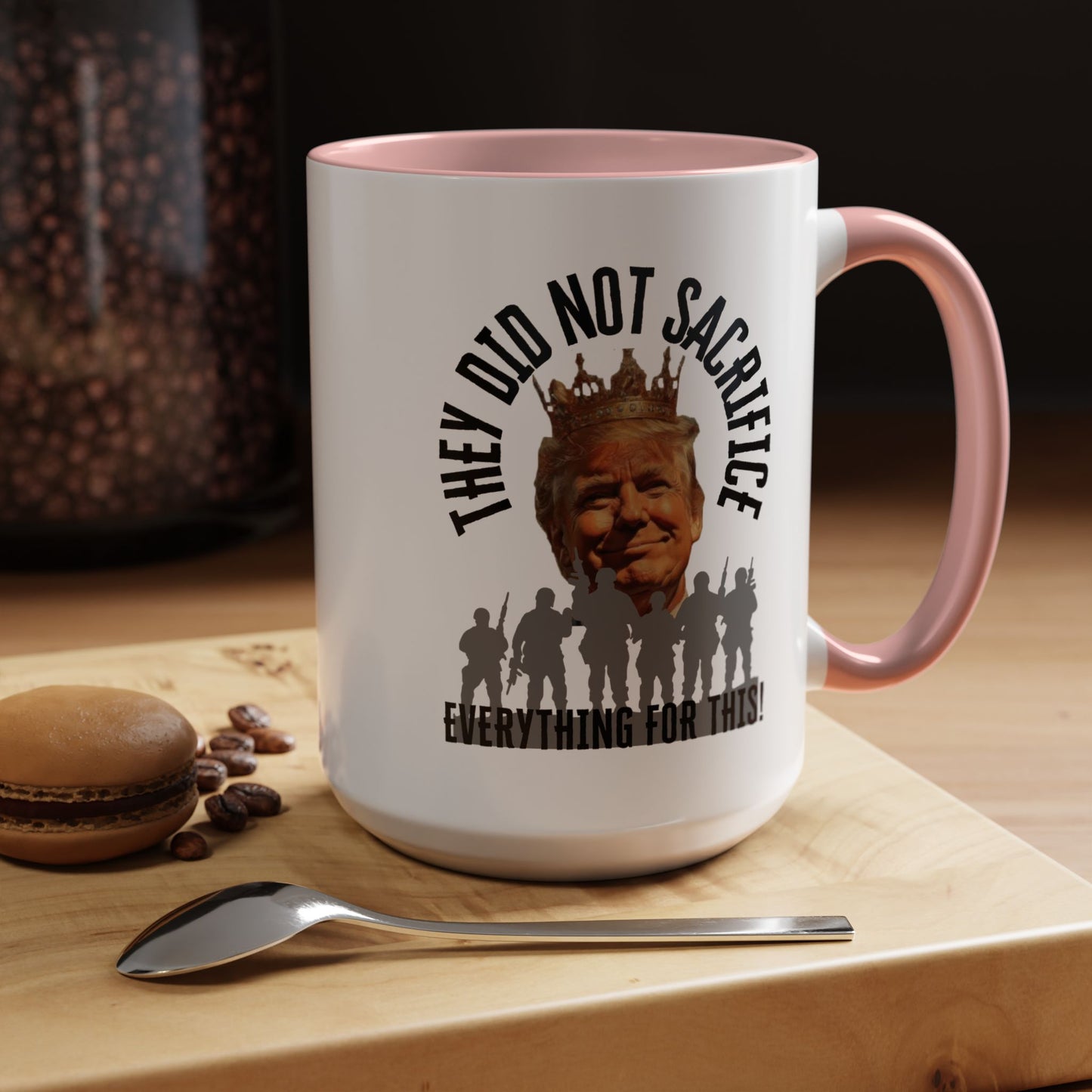 Political Coffee Mug - "They Did Not Sacrifice Everything for This!"