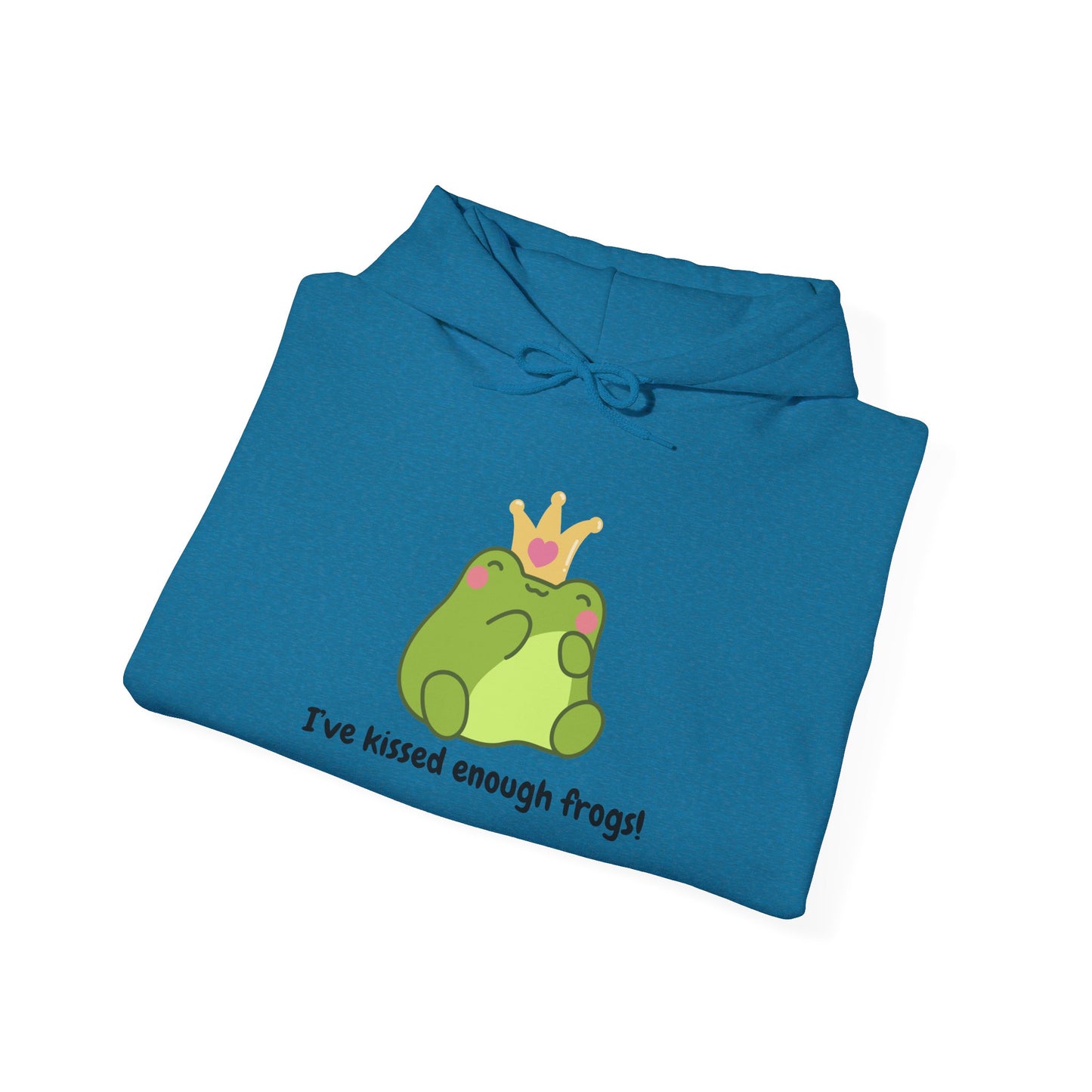 I've Kissed Enough Frogs Unisex Hooded Sweatshirt – Fun & Quirky Gift