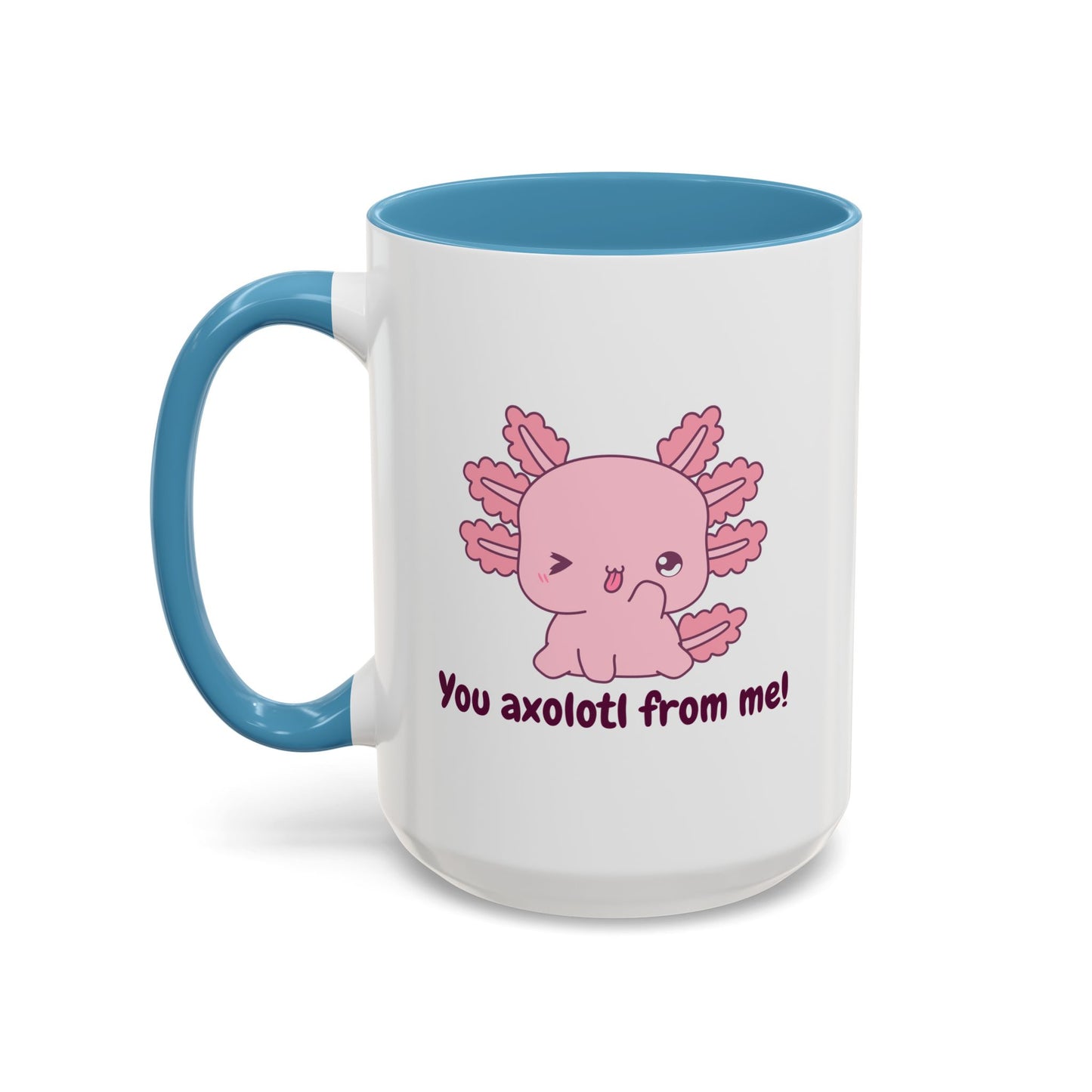 Cute Axolotl Coffee Mug - You Axolotl From Me! - Fun Gift for Pun Lovers