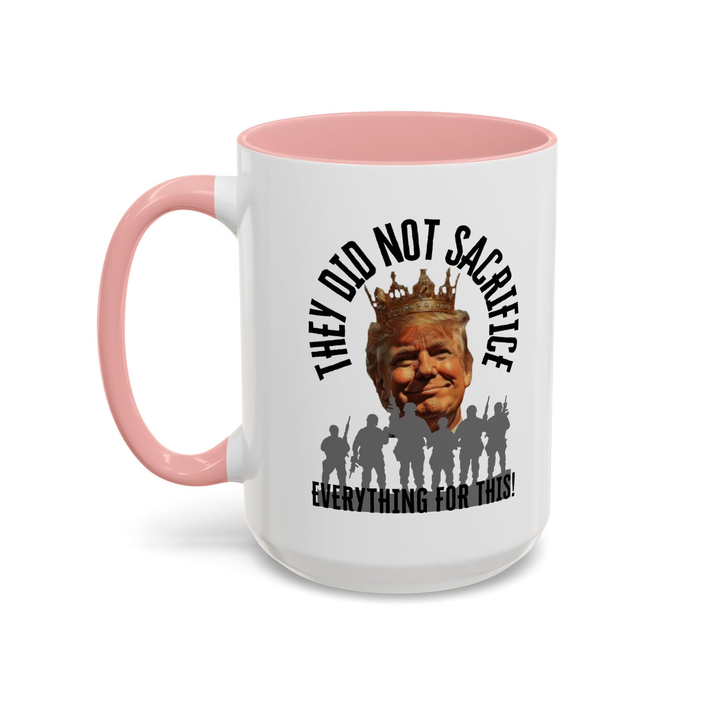 Political Coffee Mug - "They Did Not Sacrifice Everything for This!"