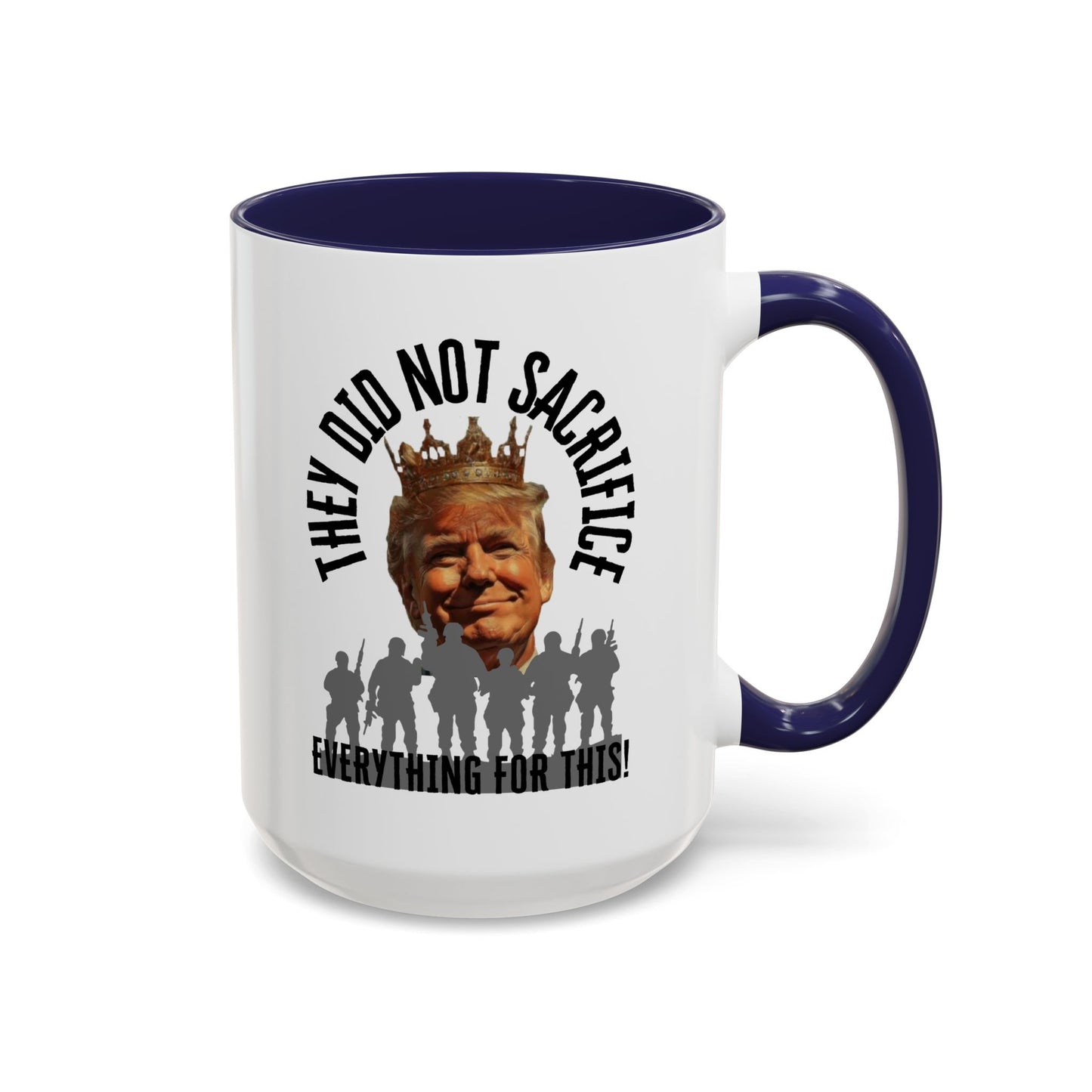 Political Coffee Mug - "They Did Not Sacrifice Everything for This!"