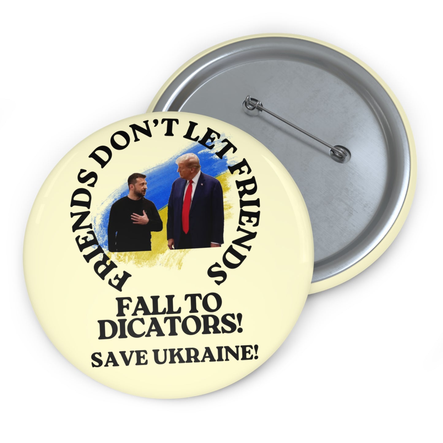 Custom Political Pin Buttons - 'Friends Don't Let Friends Fall to Dictators!'