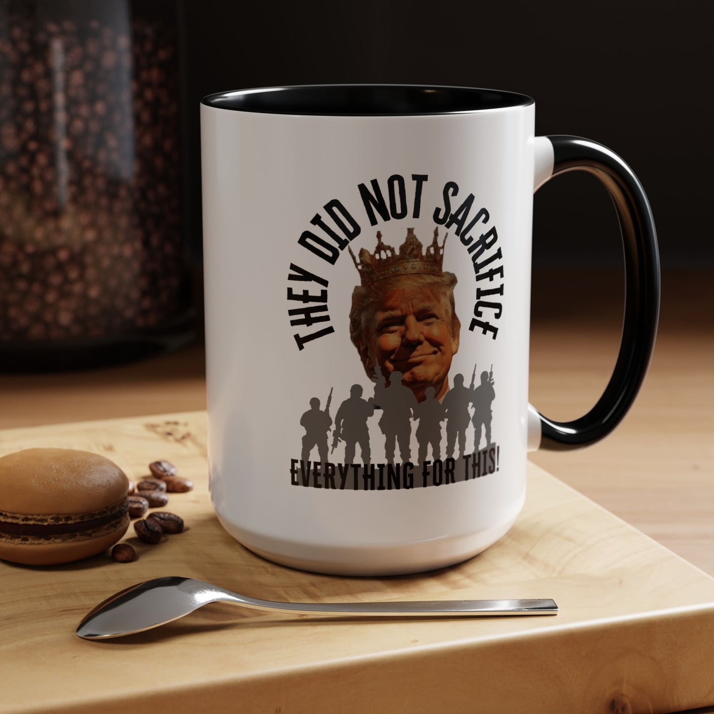 Political Coffee Mug - "They Did Not Sacrifice Everything for This!"