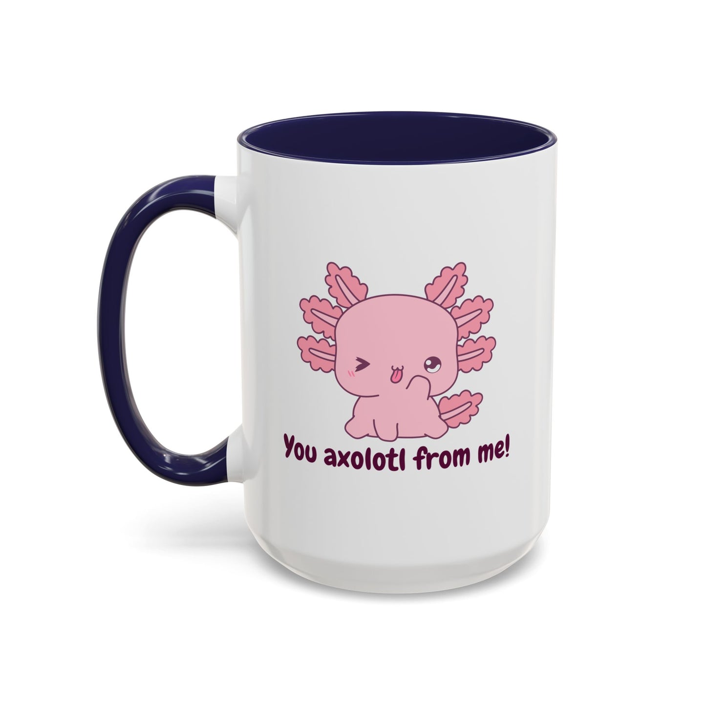 Cute Axolotl Coffee Mug - You Axolotl From Me! - Fun Gift for Pun Lovers