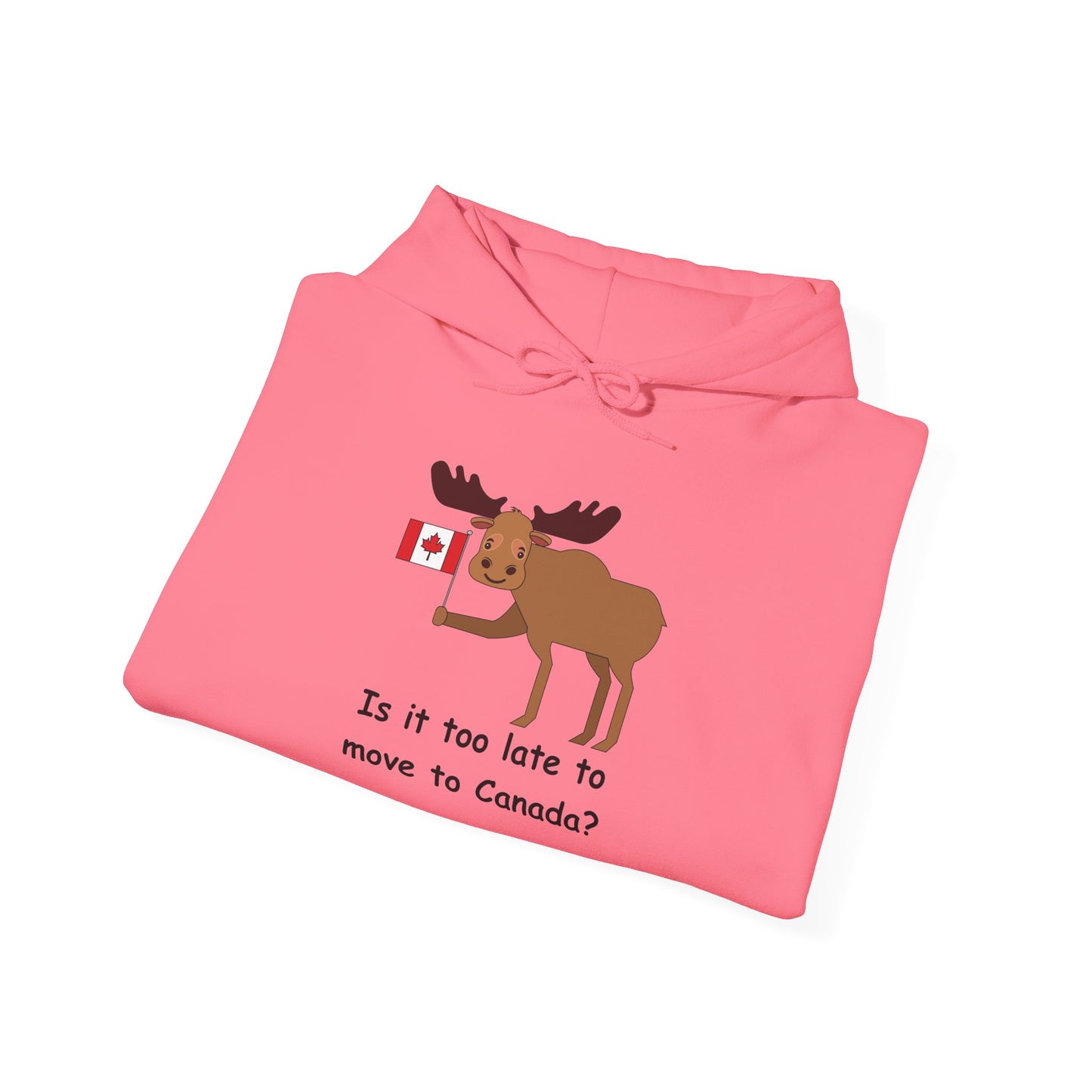 Funny Canadian Moose Hoodie - 'Is it too late to move to Canada?'