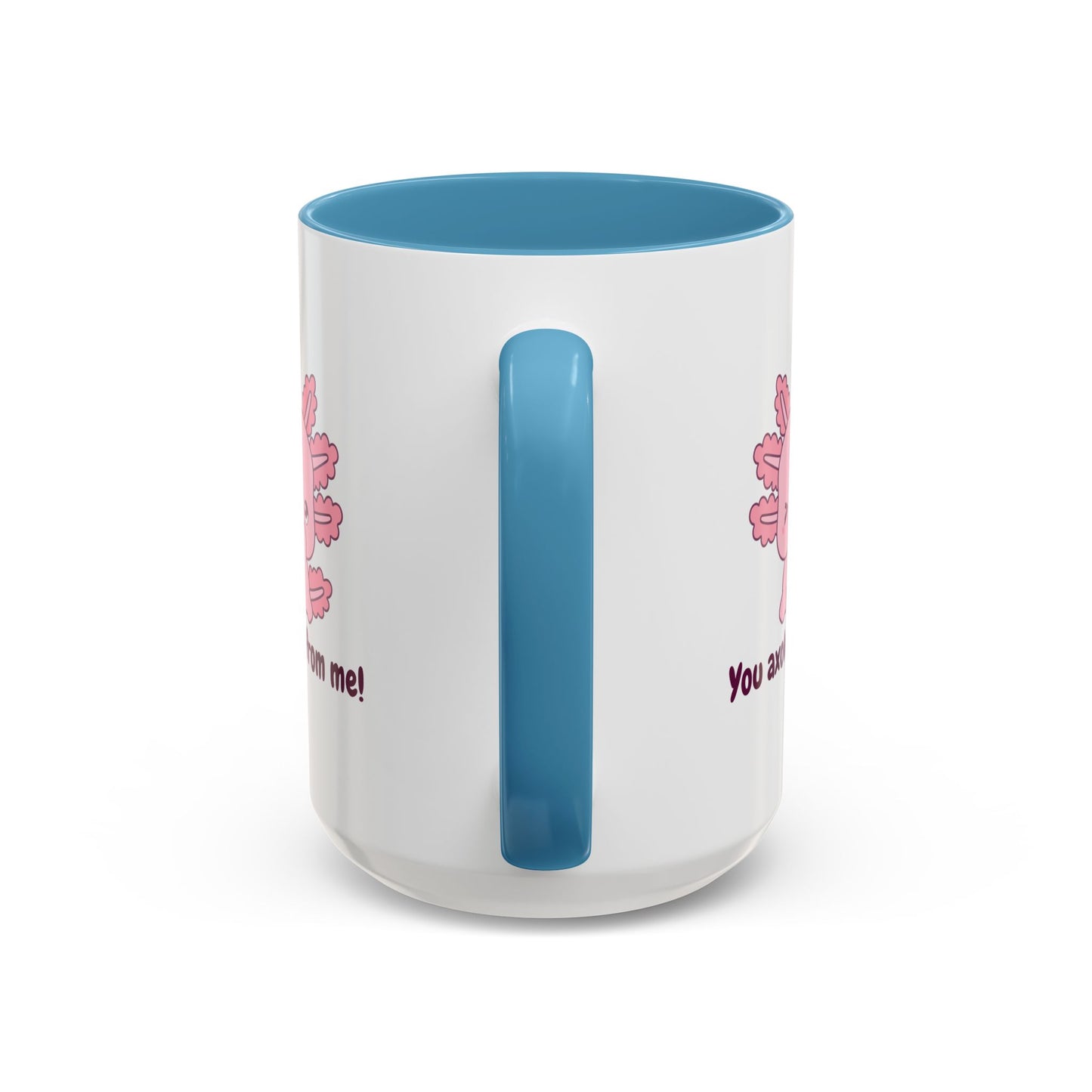 Cute Axolotl Coffee Mug - You Axolotl From Me! - Fun Gift for Pun Lovers