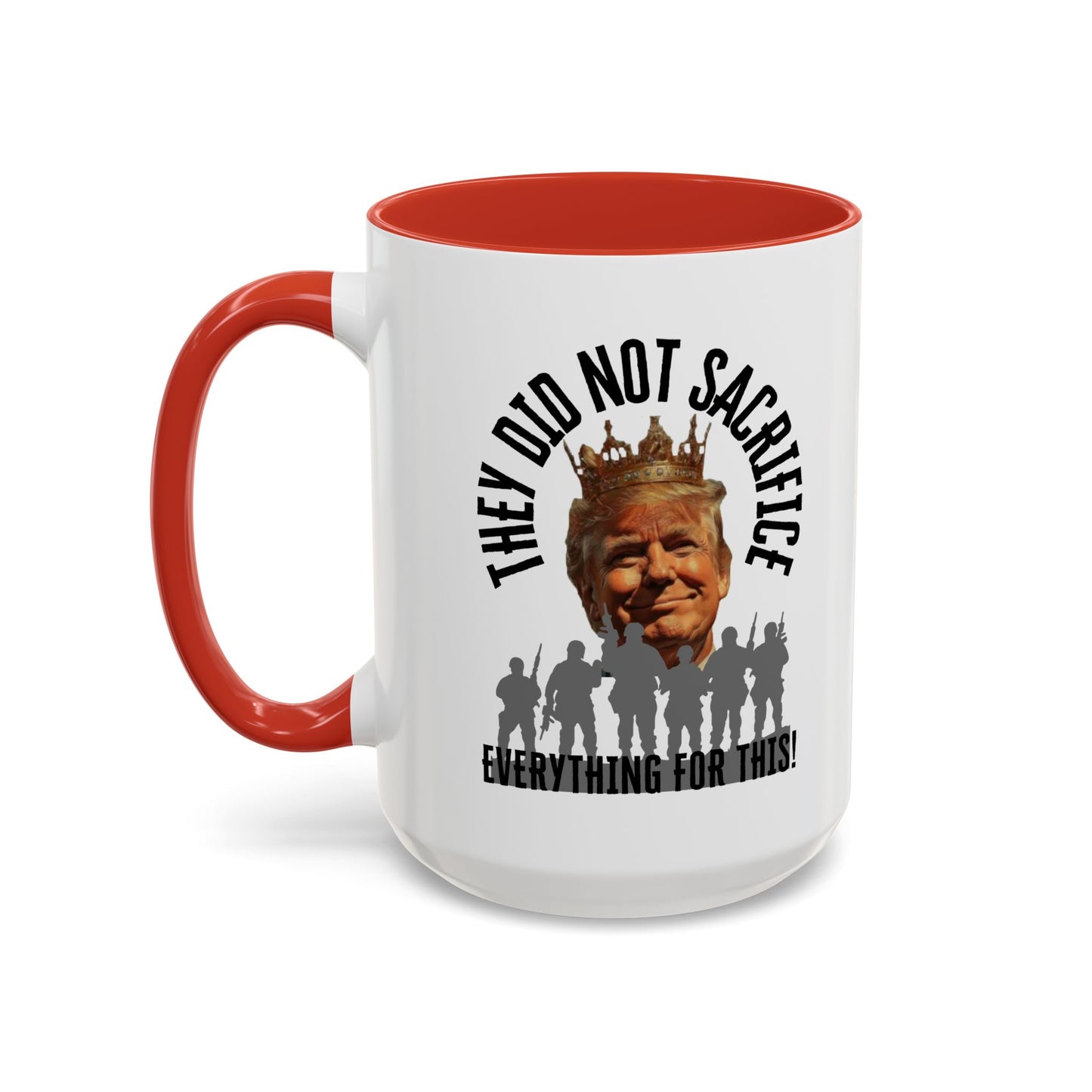 Political Coffee Mug - "They Did Not Sacrifice Everything for This!"