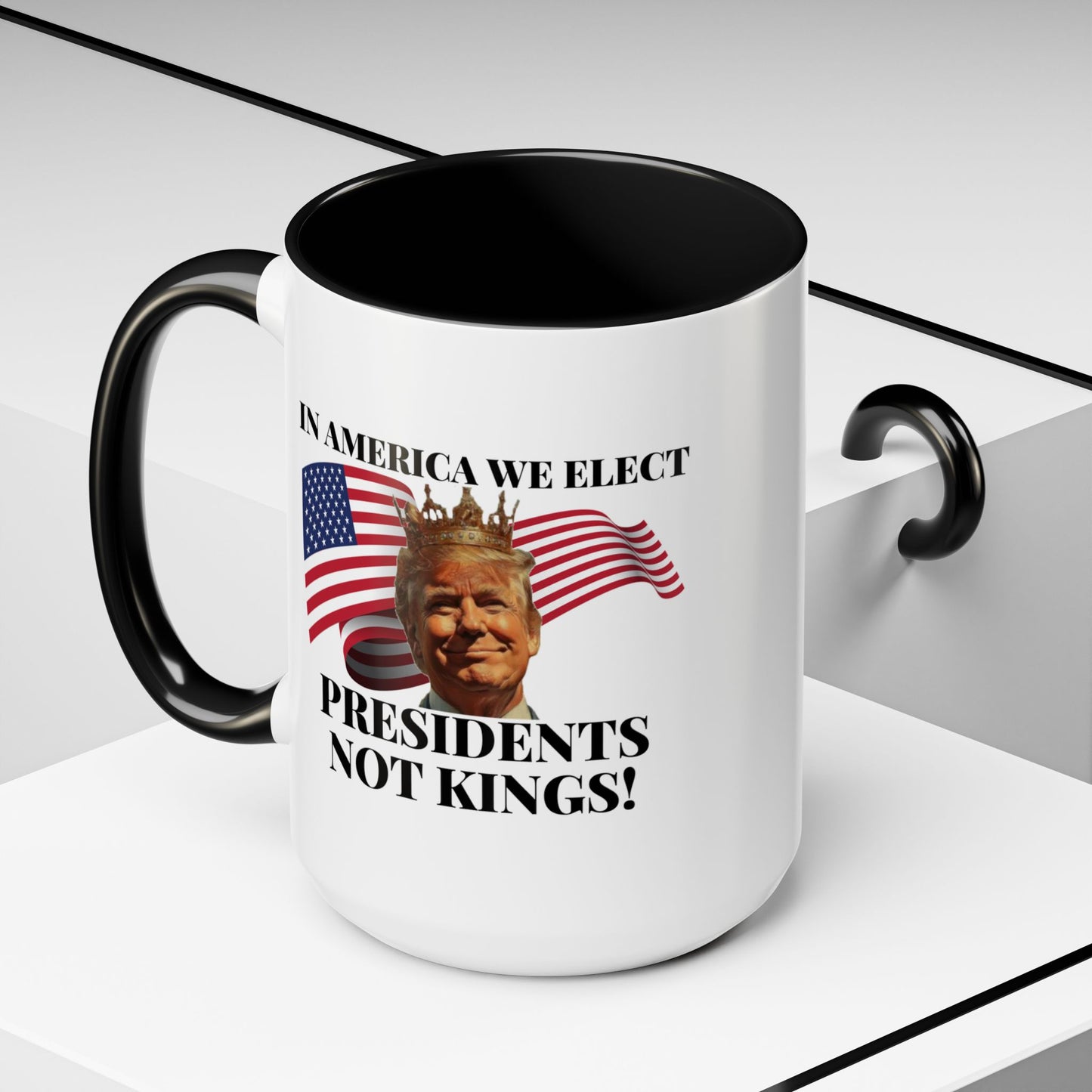 Patriotic Coffee Mug - "In America We Elect Presidents Not Kings!" - 15oz