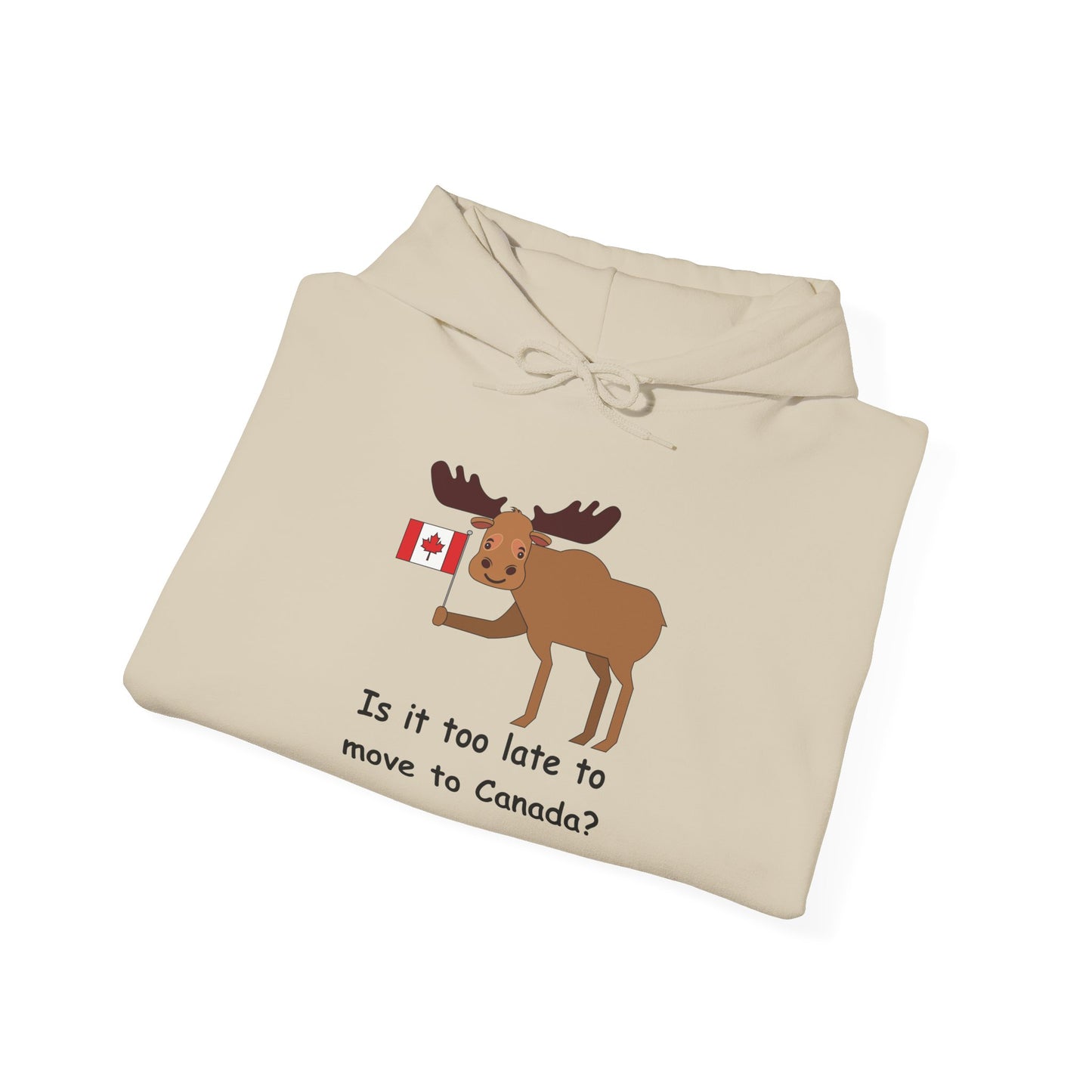 Funny Canadian Moose Hoodie - 'Is it too late to move to Canada?'