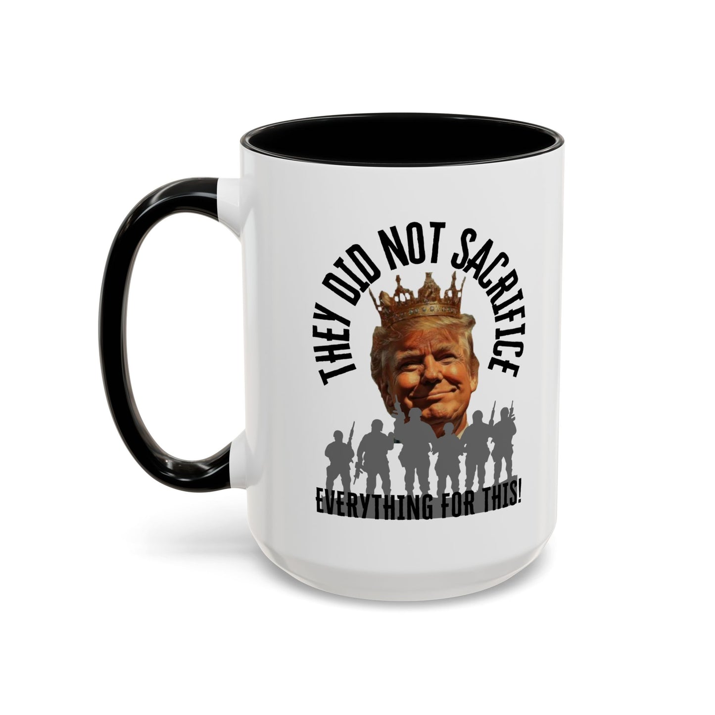 Political Coffee Mug - "They Did Not Sacrifice Everything for This!"