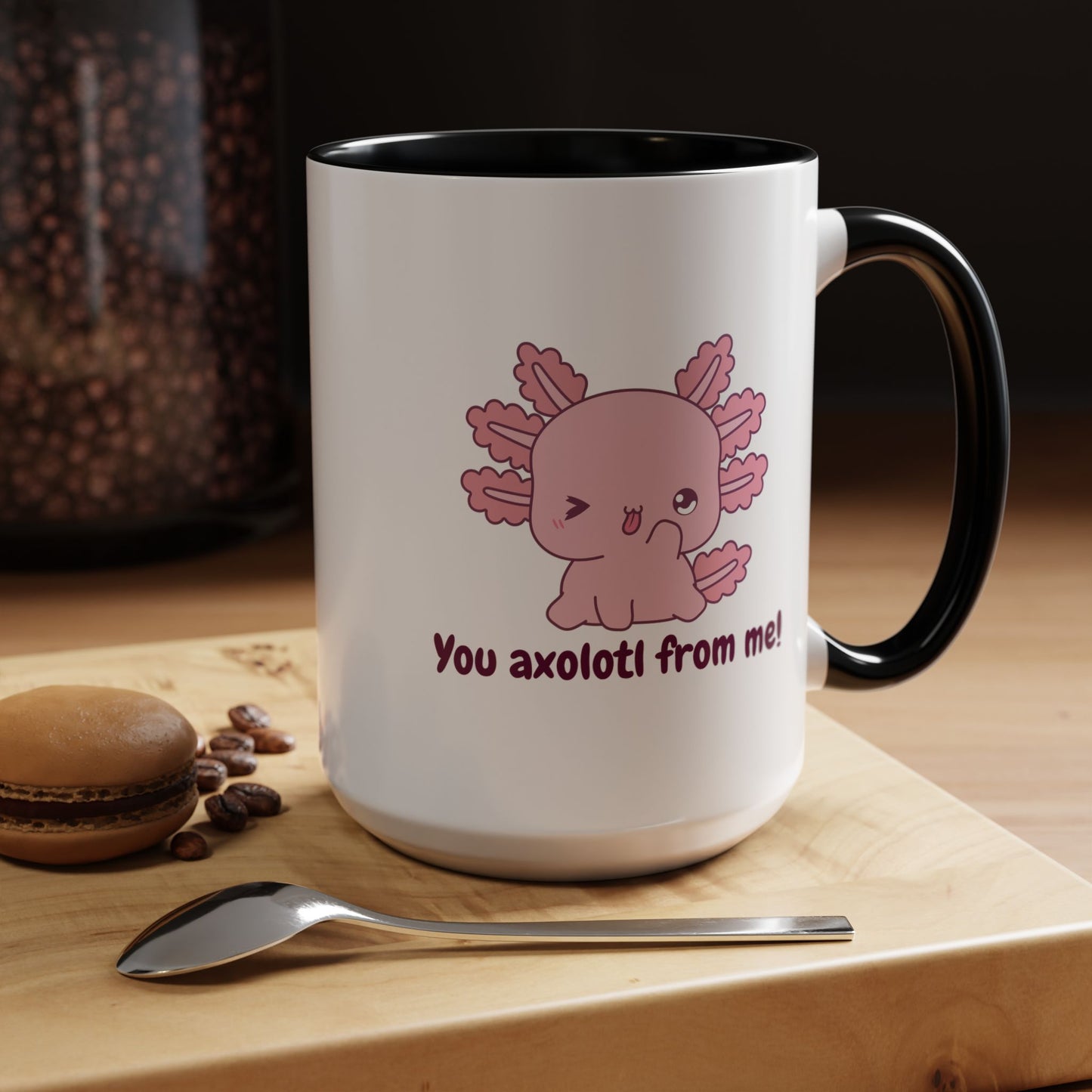 Cute Axolotl Coffee Mug - You Axolotl From Me! - Fun Gift for Pun Lovers