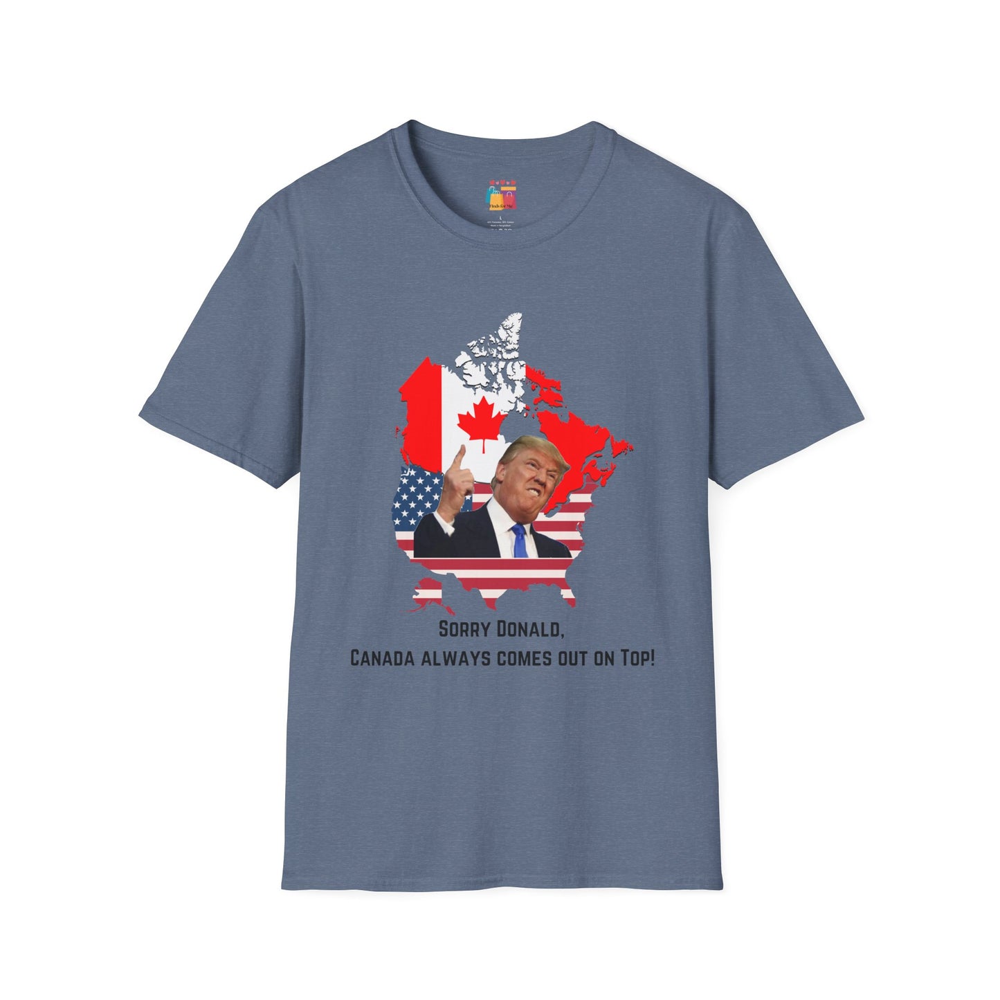 Unisex Softstyle T-Shirt - "Sorry Donald, Canada Always Comes Out On Top!" - Fun Political Graphic Tee