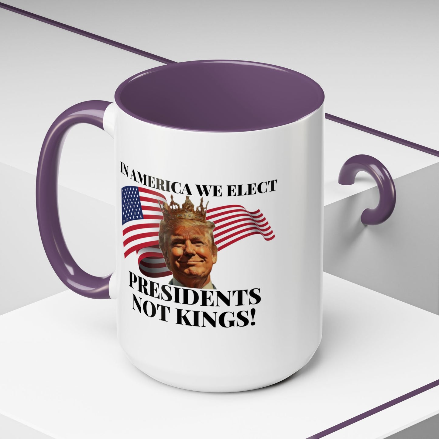 Patriotic Coffee Mug - "In America We Elect Presidents Not Kings!" - 15oz