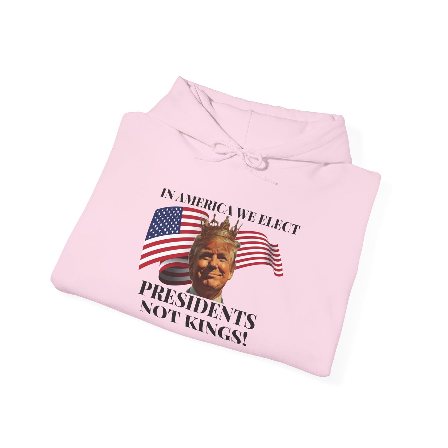 Patriotic Quote Hoodie - 'In America We Elect Presidents Not Kings!'